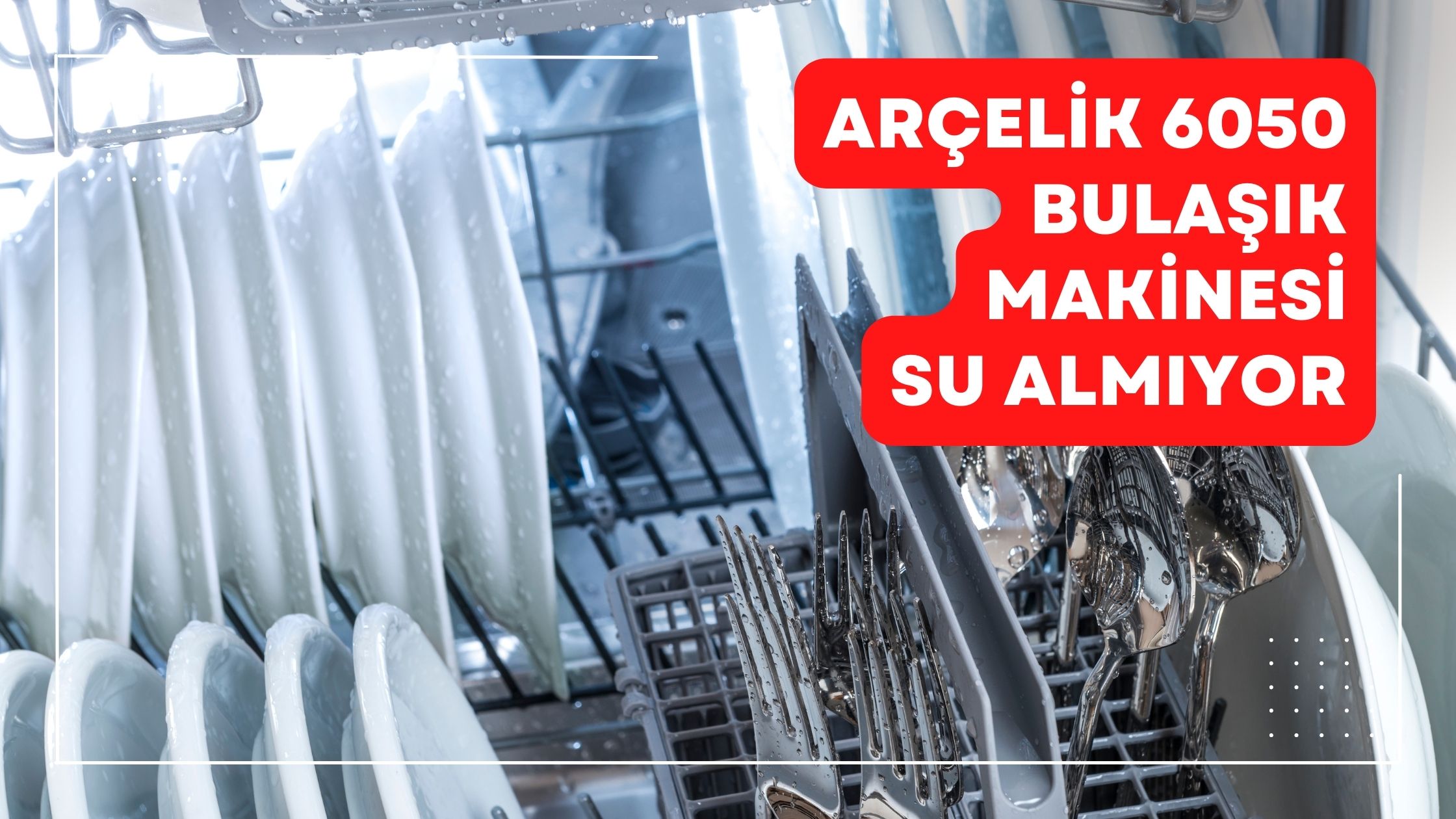 Arçelik 6050 Bulaşık Makinesi Su Almıyor