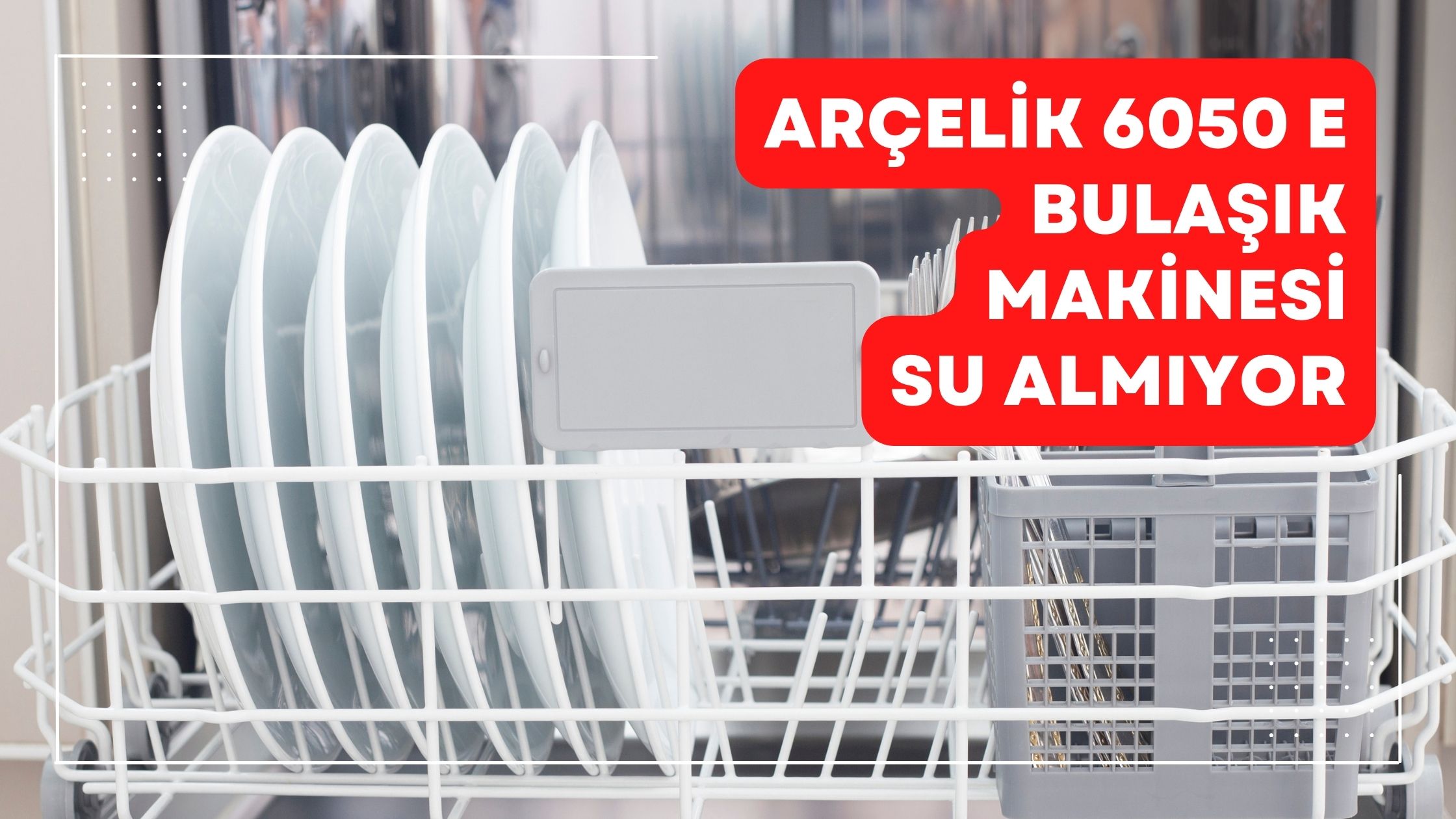 Arçelik 6050 E Bulaşık Makinesi Su Almıyor