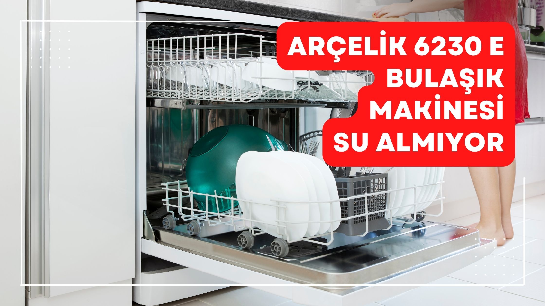 Arçelik 6230 E Bulaşık Makinesi Su Almıyor