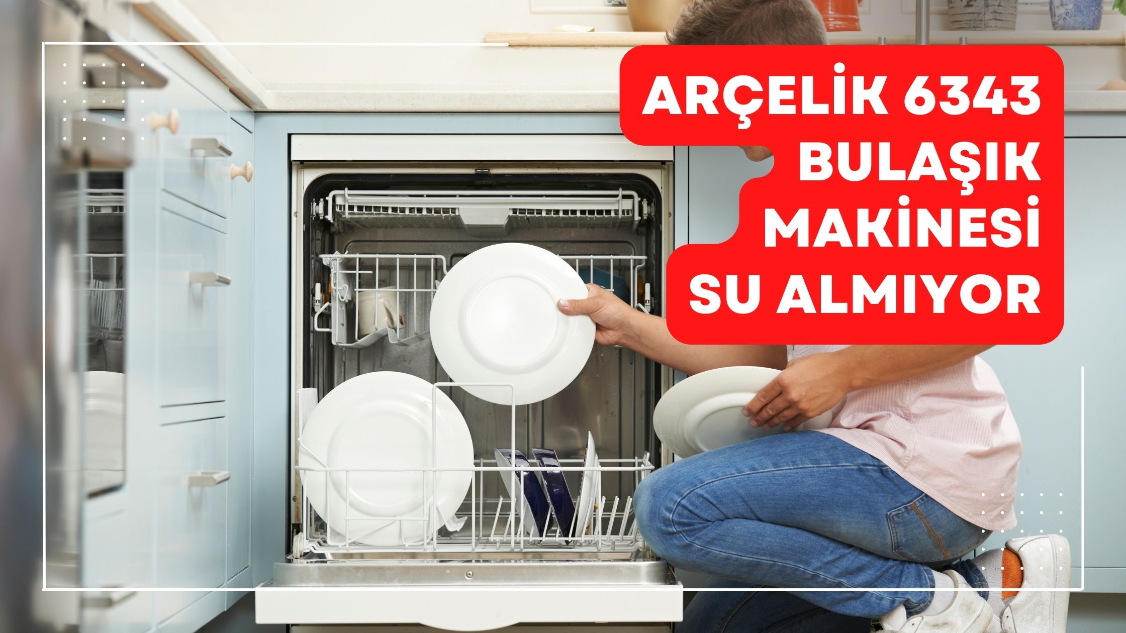 Arçelik 6343 Bulaşık Makinesi Su Almıyor