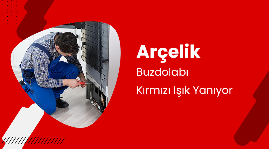 Arçelik Buzdolabı Kırmızı Işık Yanıyor