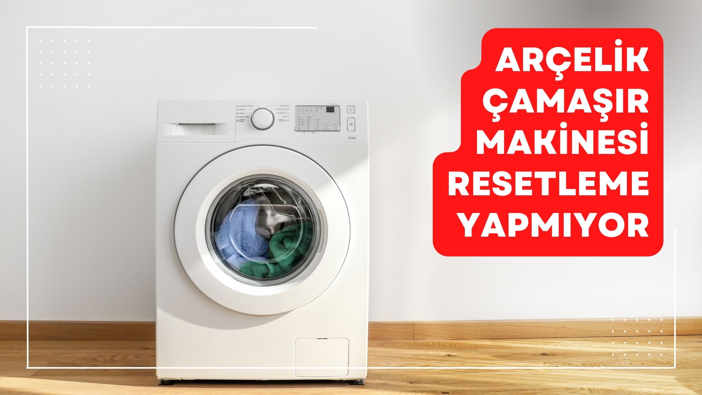 Arçelik Çamaşır Makinesi Resetleme Yapmıyor