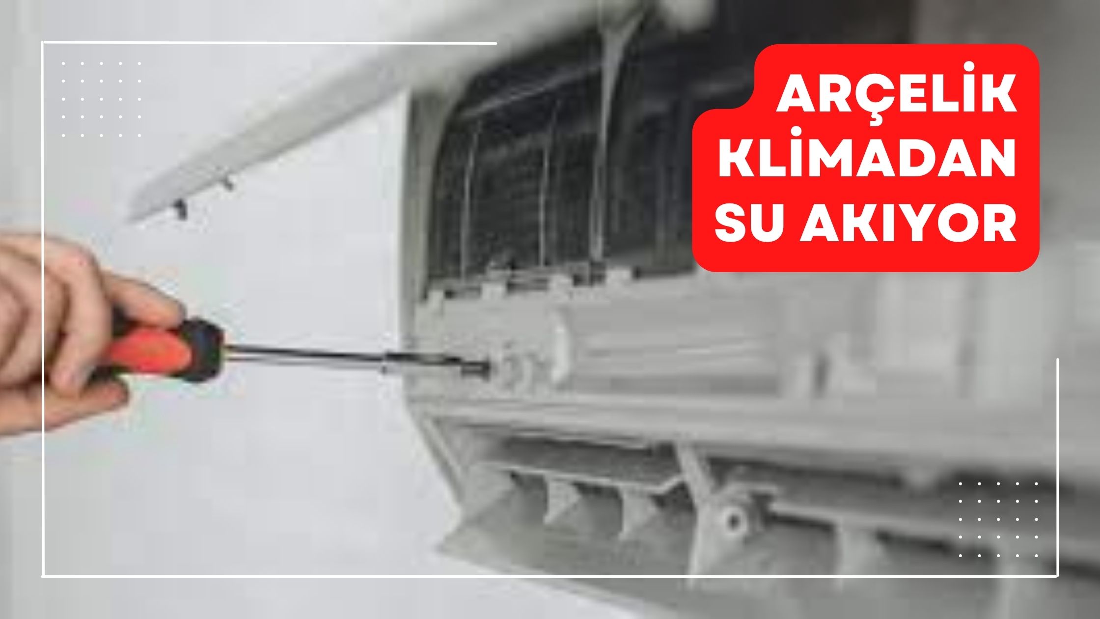 Arçelik Klimadan Su Akıyor