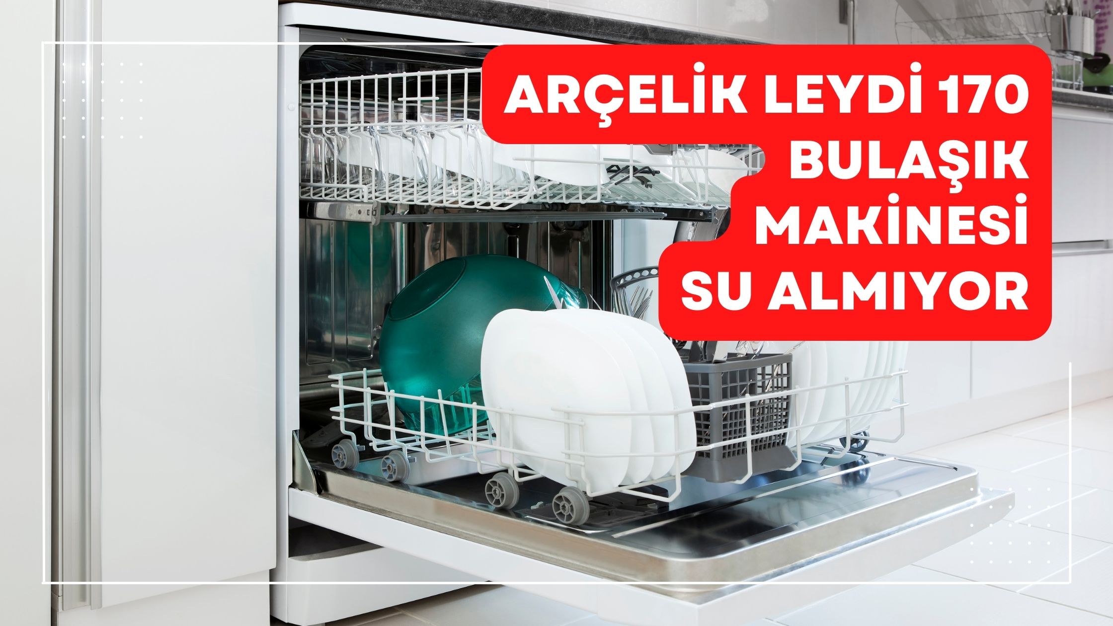 Arçelik Leydi 170 Bulaşık Makinesi Su Almıyor