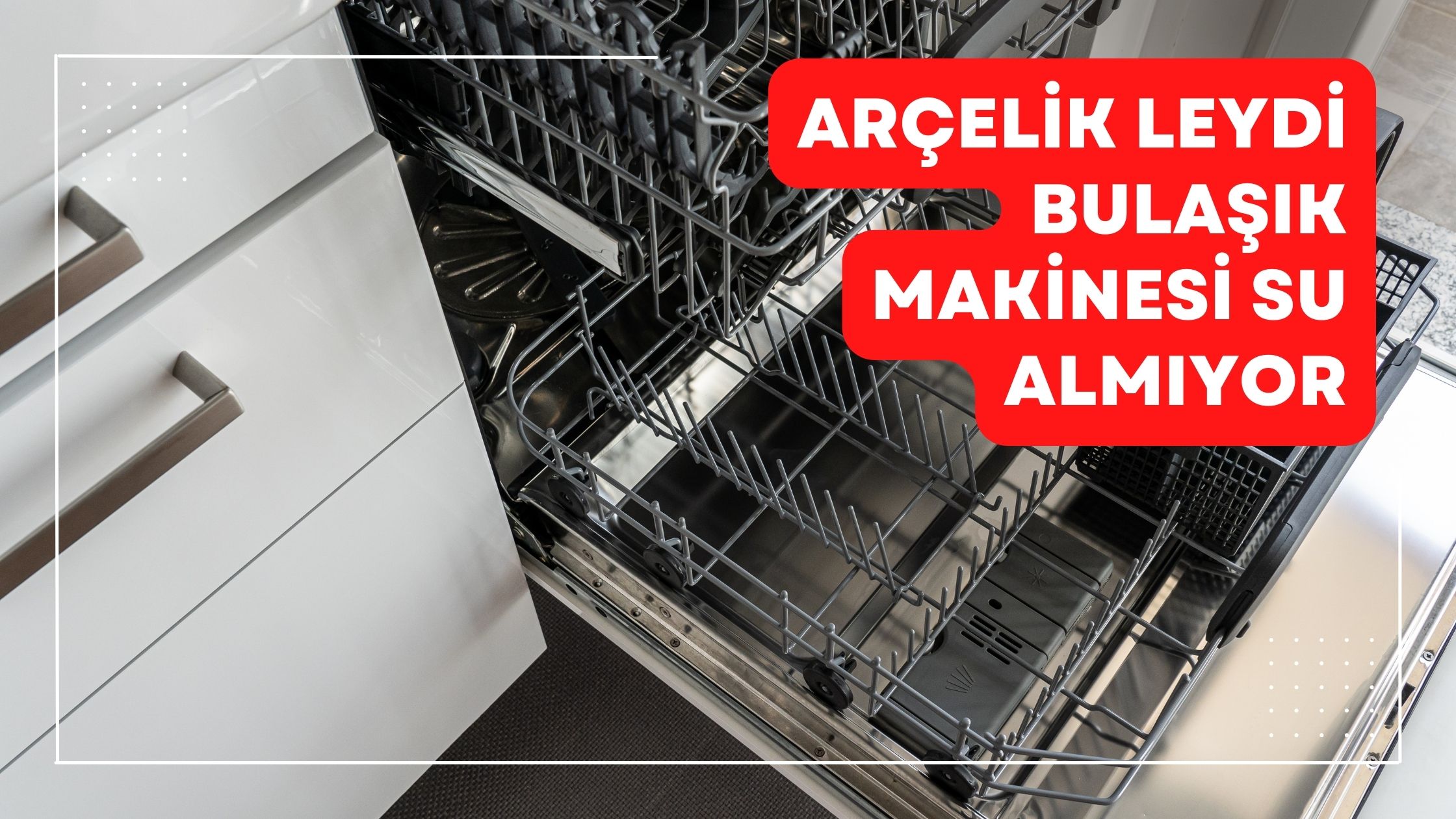 Arçelik Leydi Bulaşık Makinesi Su Almıyor