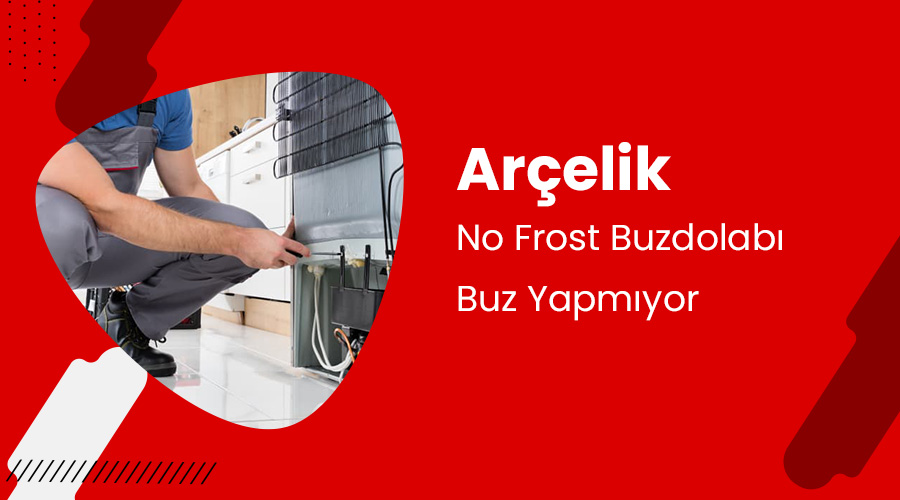 Arçelik No Frost Buzdolabı Buz Yapmıyor