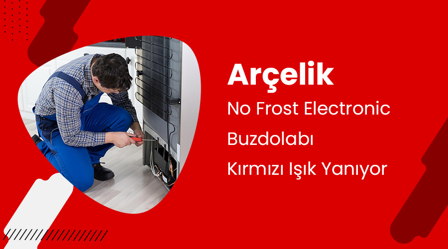 Arçelik No Frost Electronic Buzdolabı Kırmızı Işık Yanıyor