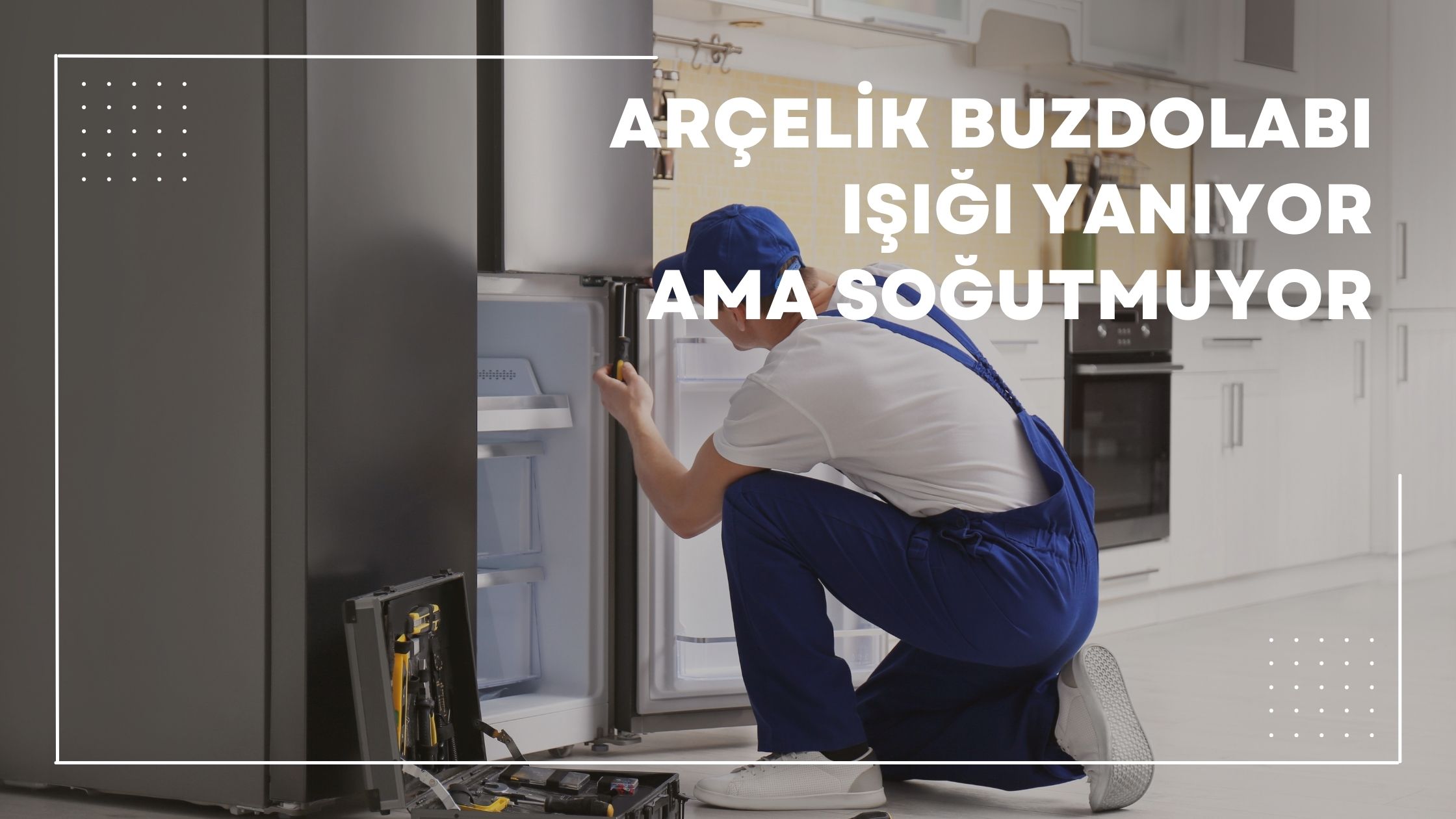 Arçelik Buzdolabı Işığı Yanıyor Ama Soğutmuyor