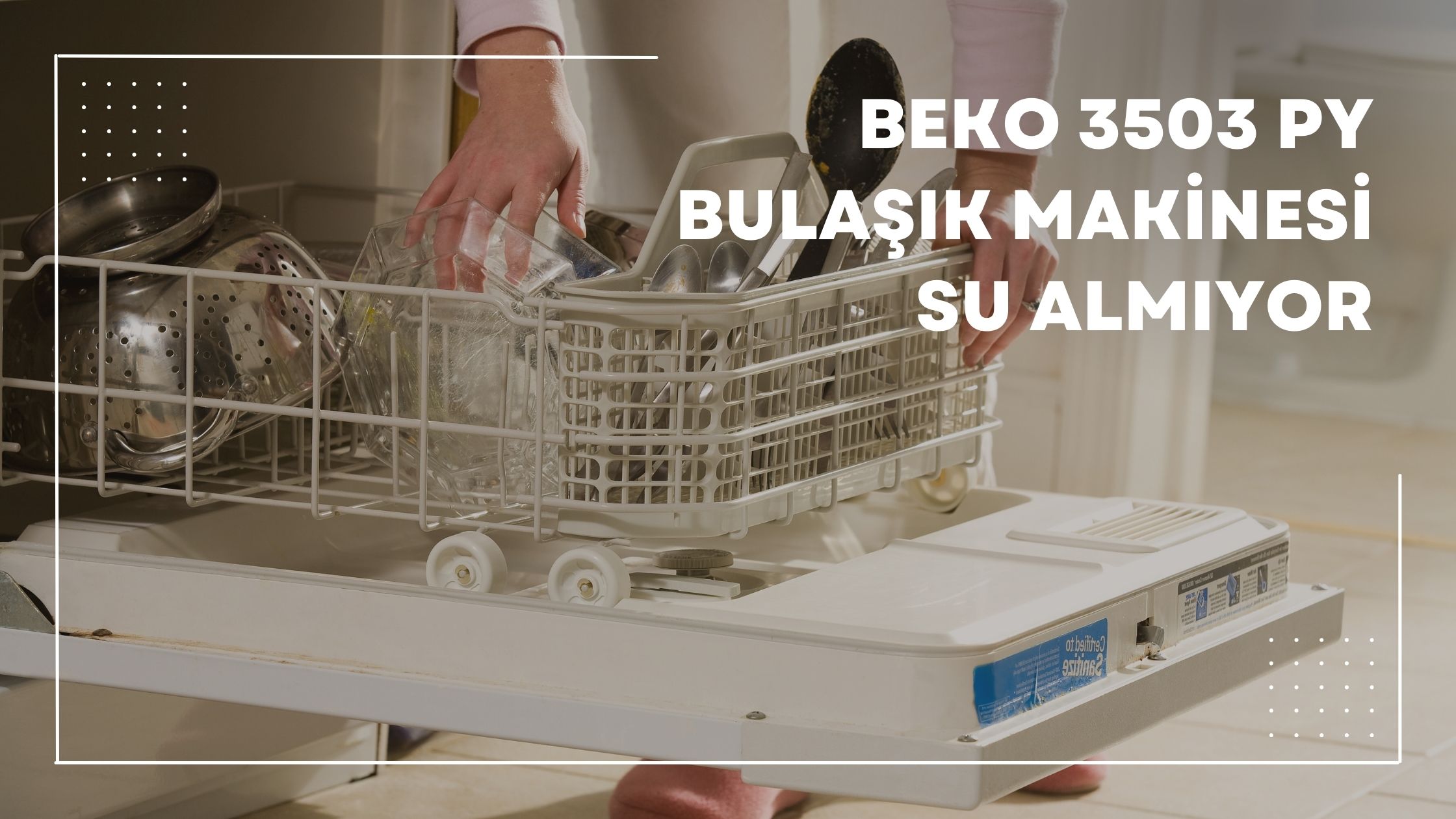 Beko 3503 Py Bulaşık Makinesi Su Almıyor