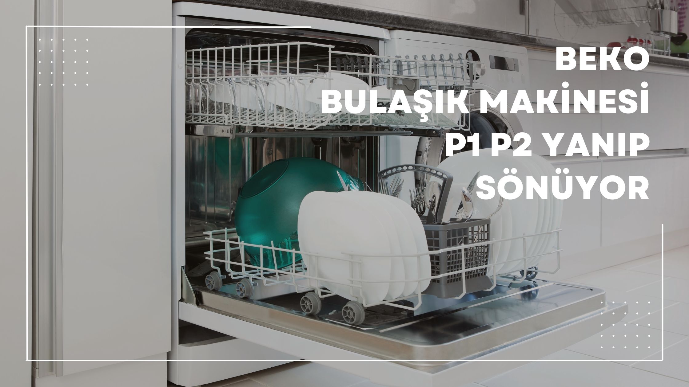 Beko Bulaşık Makinesi P1 P2 Yanıp Sönüyor