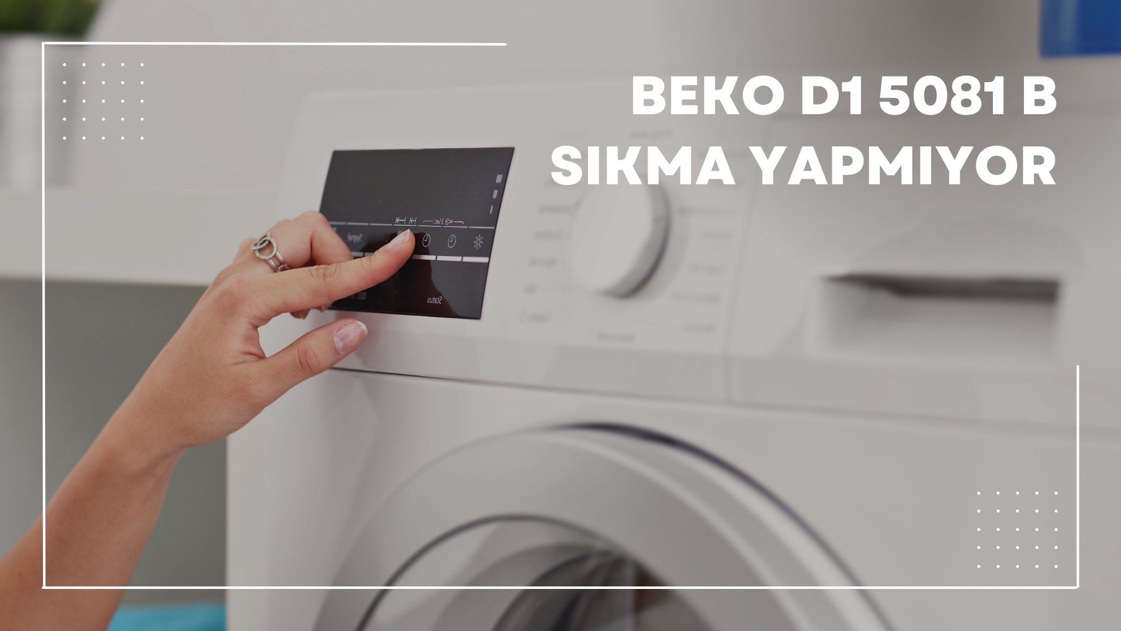 Beko D1 5081 B Sıkma Yapmıyor