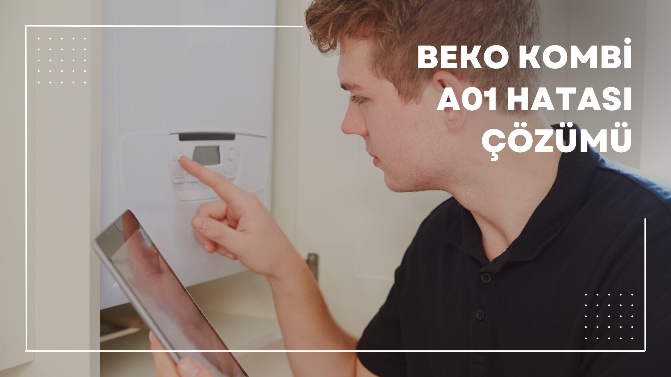 Beko Kombi A01 Hatası Çözümü
