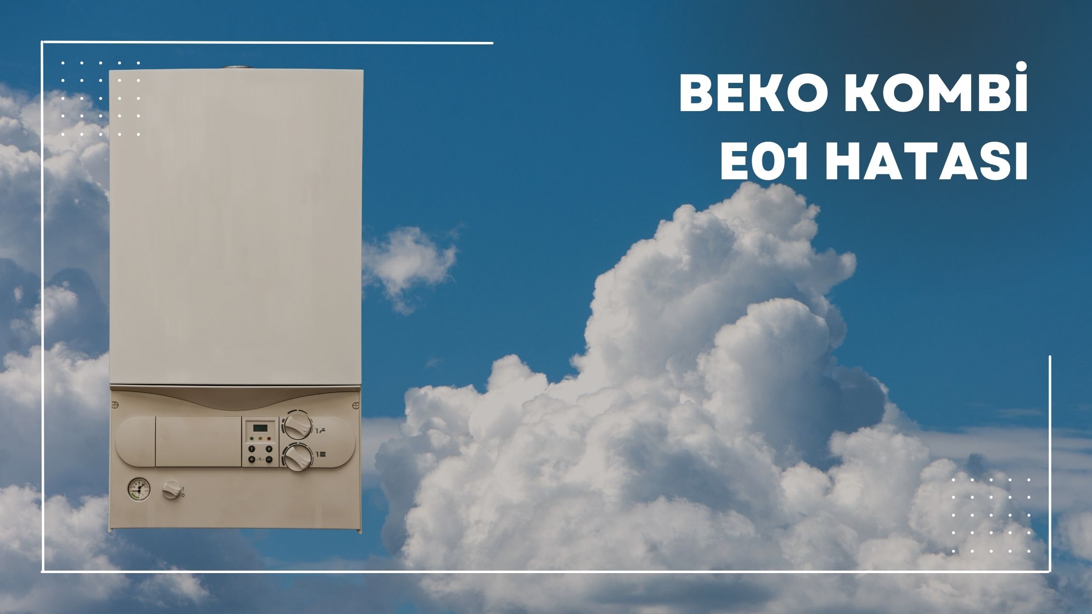Beko Kombi E01 Hatası