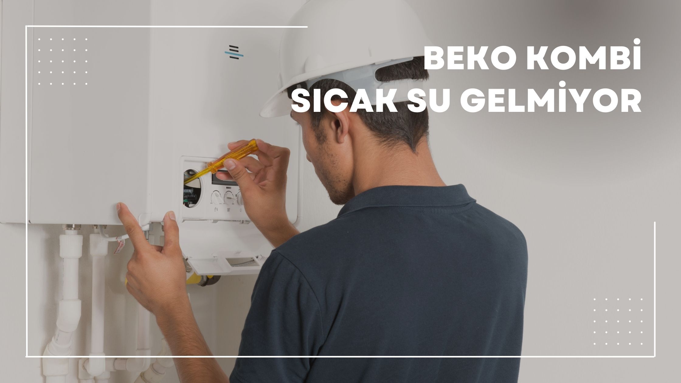 Beko Kombi Sıcak Su Gelmiyor