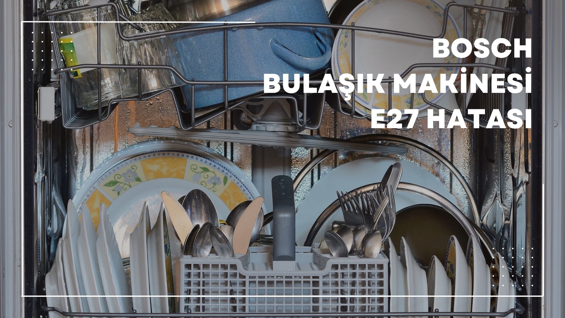 Bosch Bulaşık Makinesi E27 Hatası