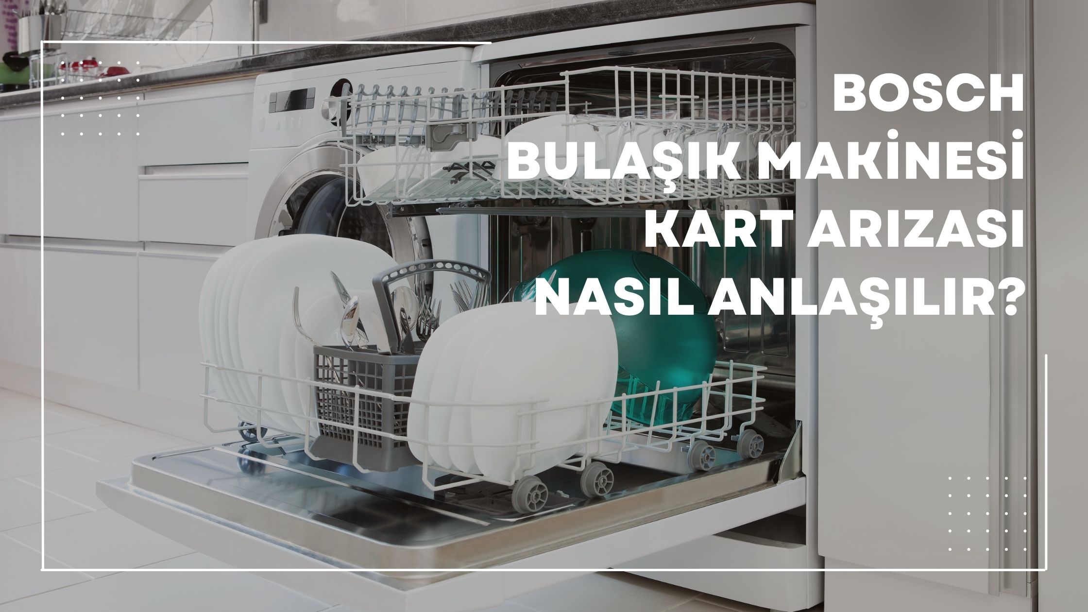 Bosch Bulaşık Makinesi Kart Arızası Nasıl Anlaşılır