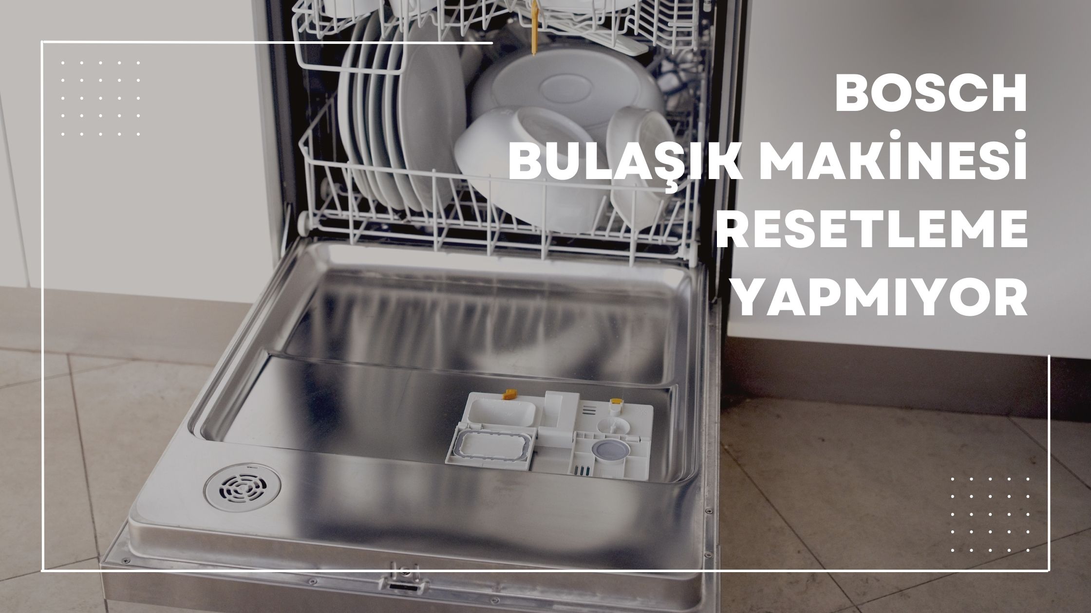 Bosch Bulaşık Makinesi Resetleme Yapmıyor