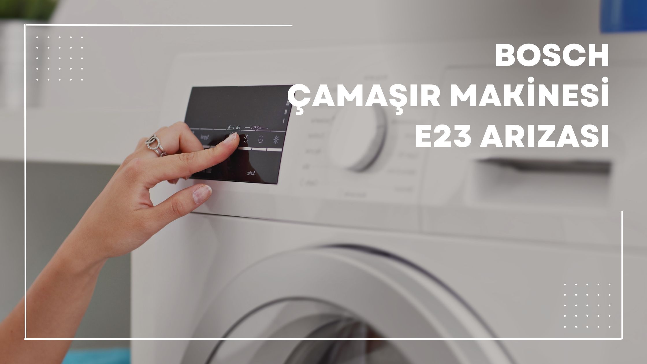 Bosch Çamaşır Makinesi E23 Arızası