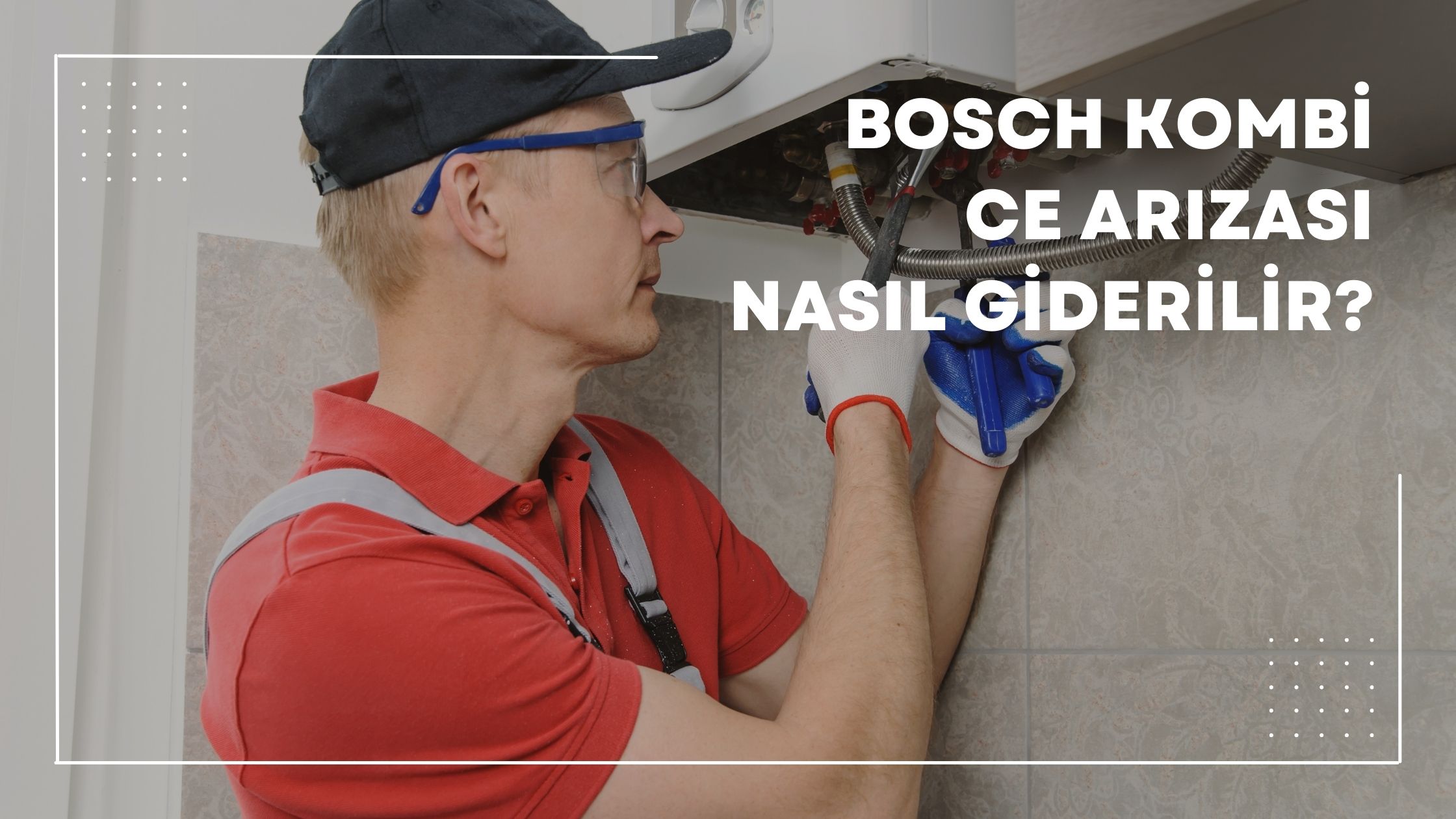 Bosch Kombi CE Arızası Nasıl Giderilir