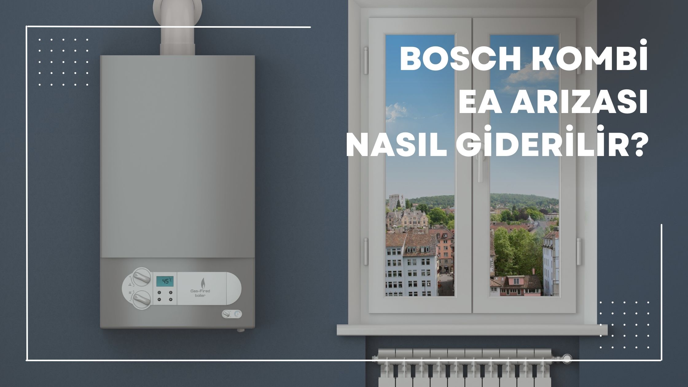 Bosch Kombi EA Arızası Nasıl Giderilir