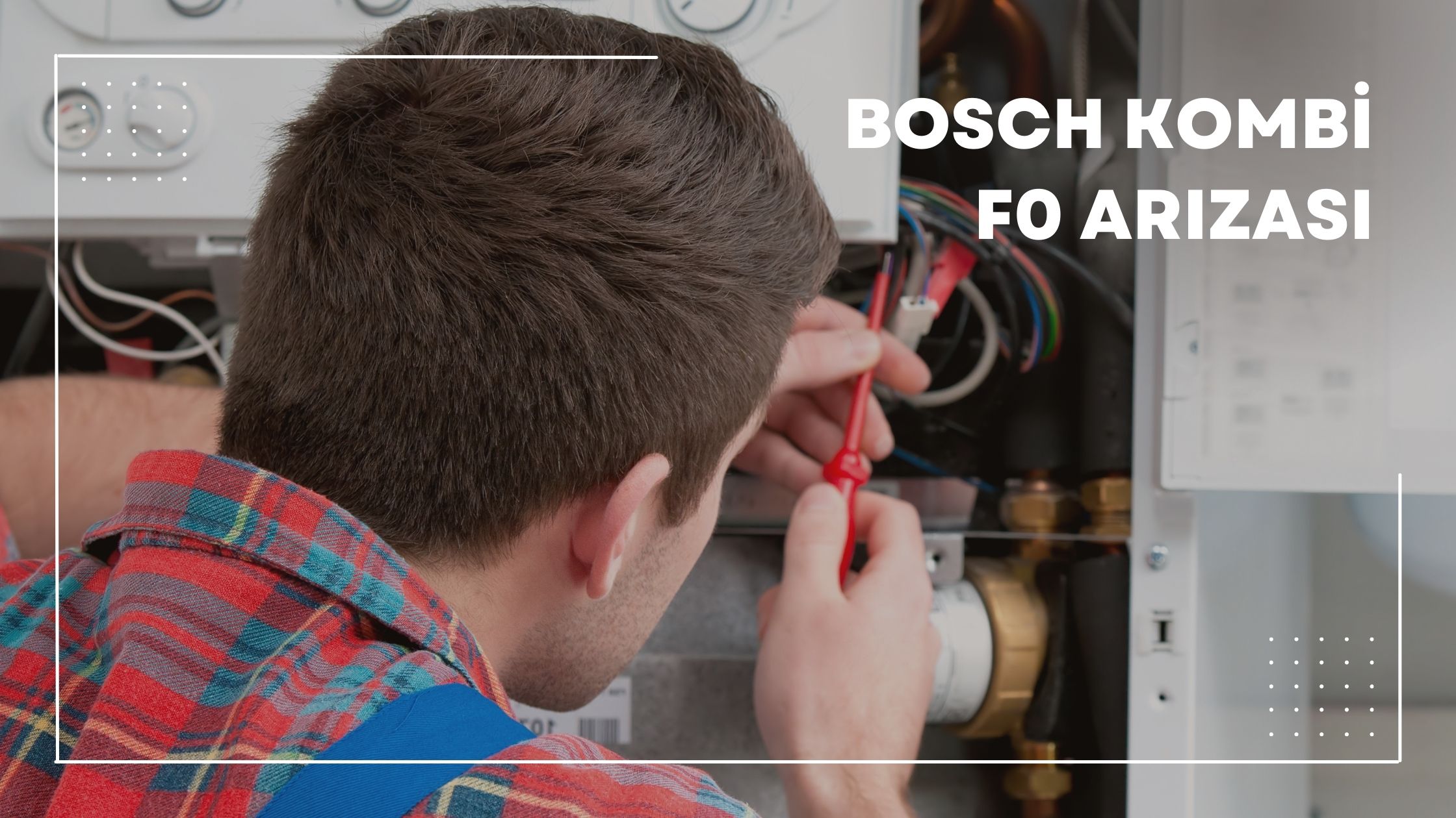 Bosch Kombi F0 Arızası