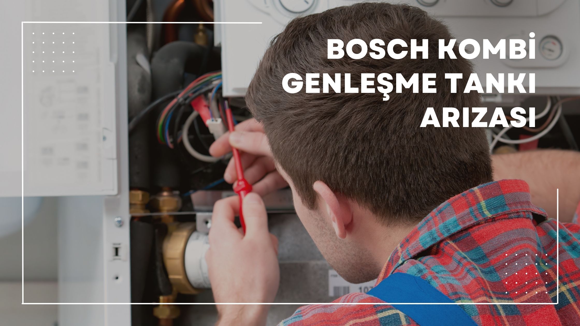 Bosch Kombi Genleşme Tankı Arızası