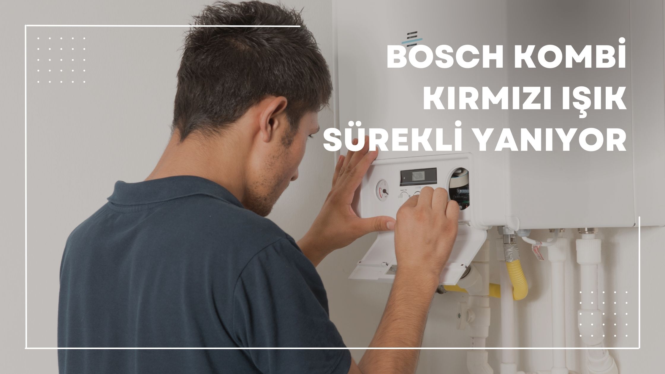 Bosch Kombi Kırmızı Işık Sürekli Yanıyor