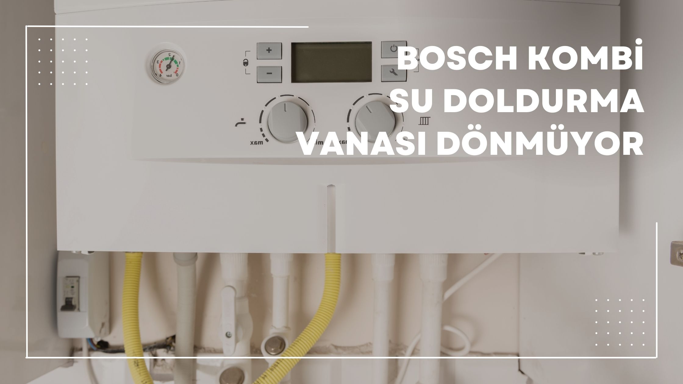 Bosch Kombi Su Doldurma Vanası Dönmüyor