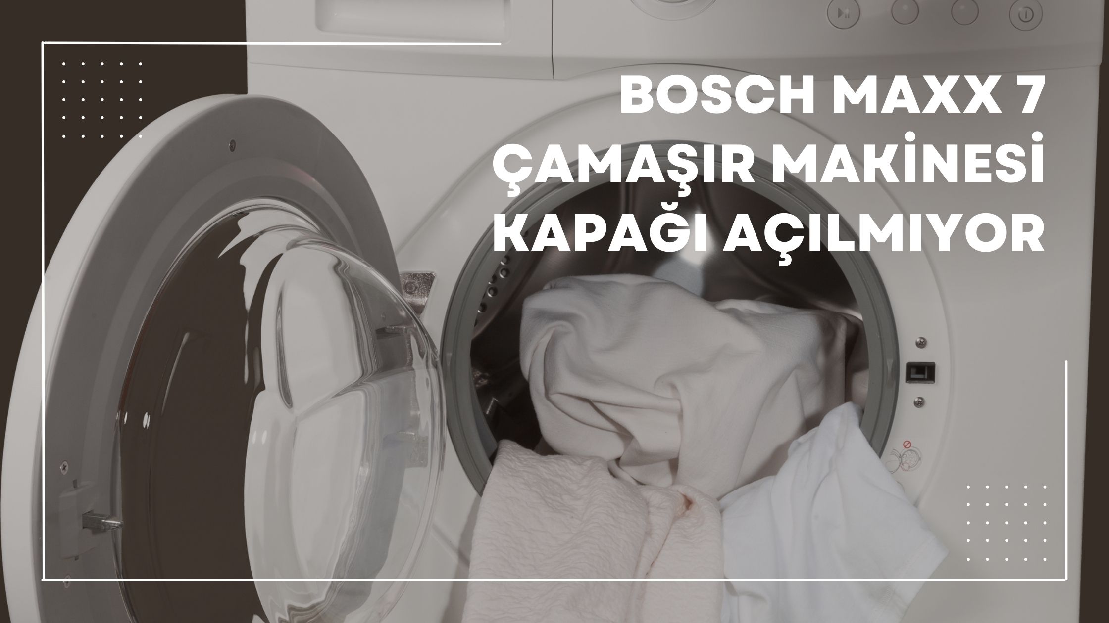 Bosch Maxx 7 Çamaşır Makinesi Kapağı Açılmıyor
