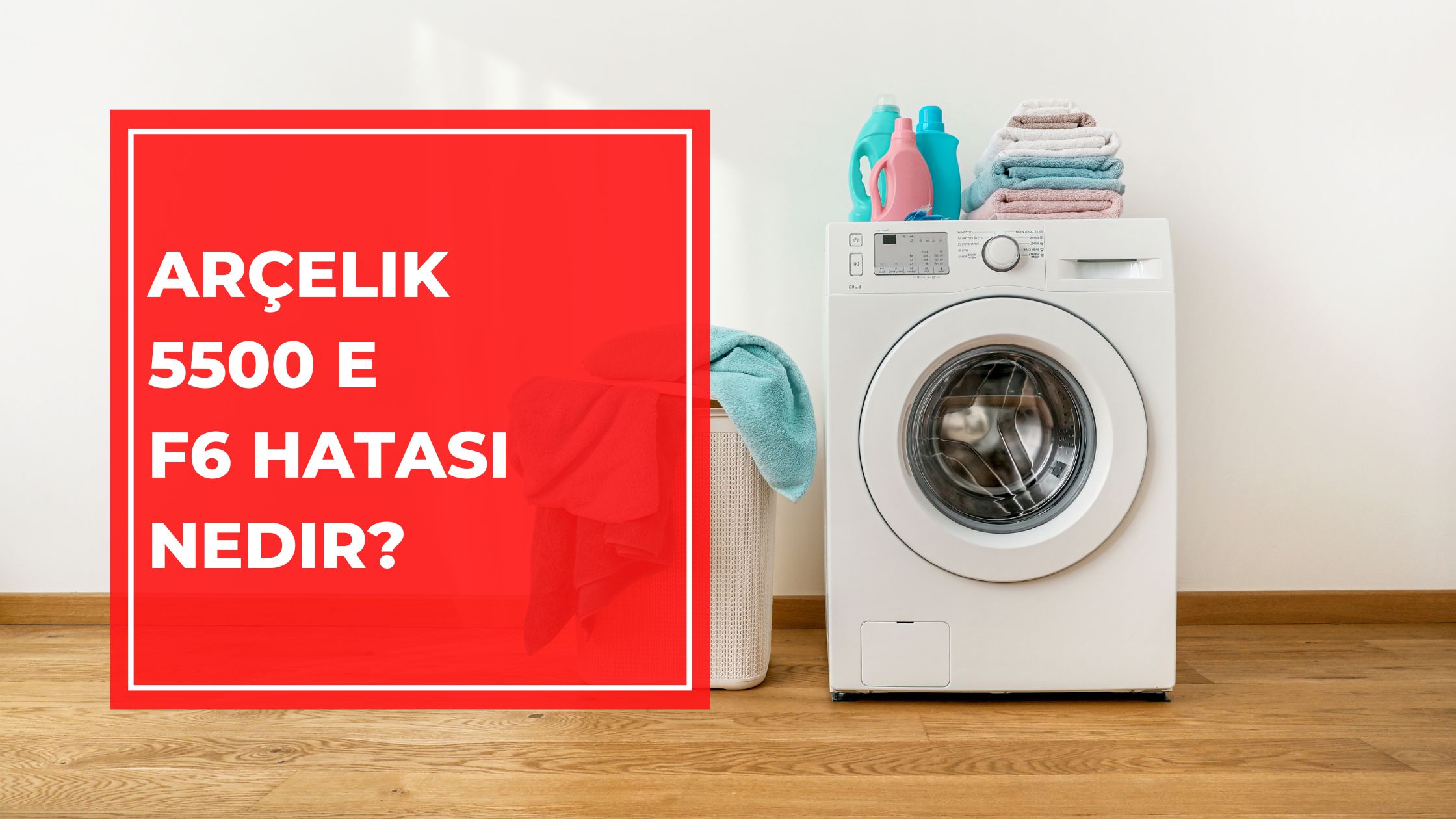 Arçelik 5500 E F6 Hatası Nedir