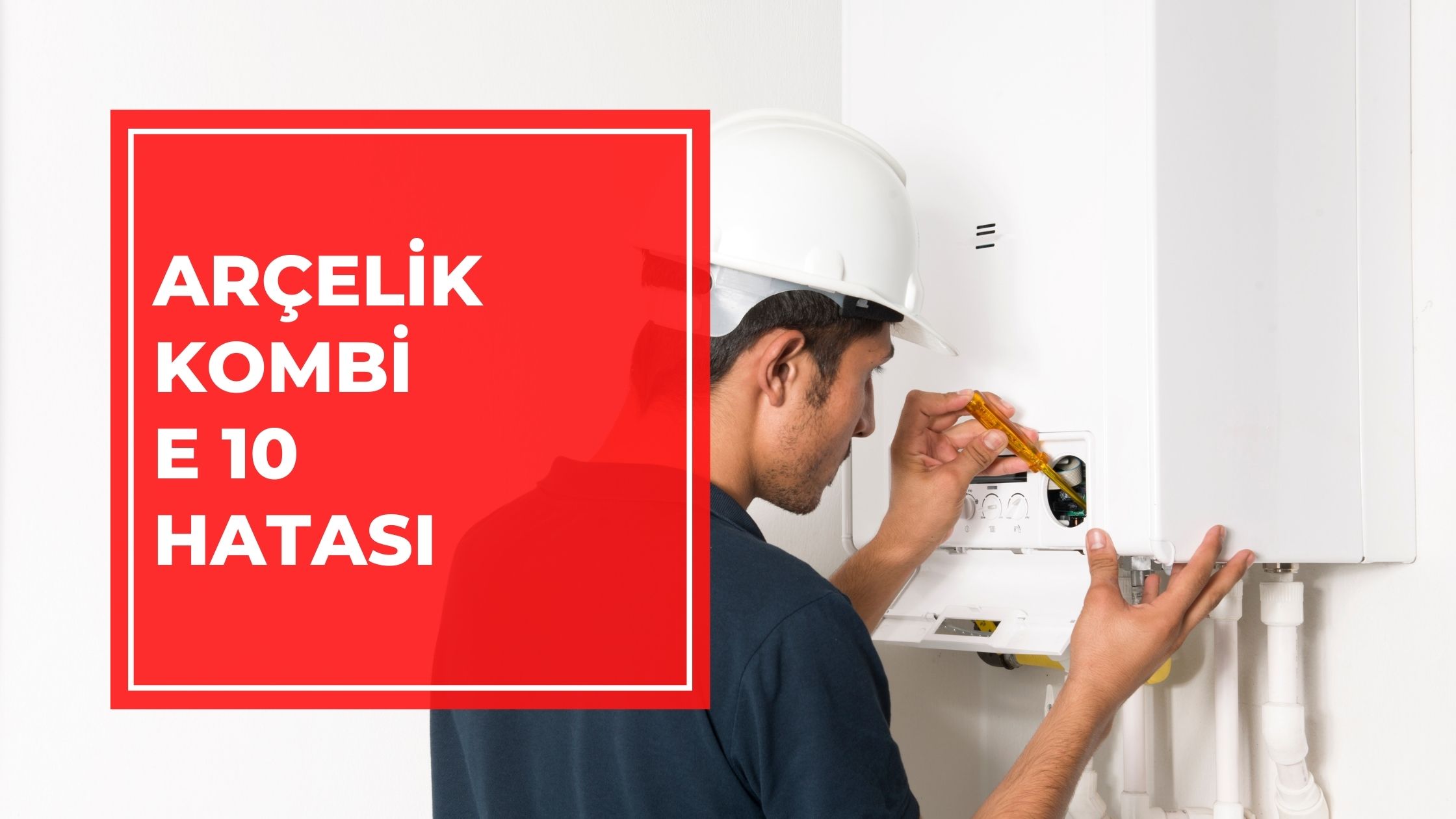 Arçelik Kombi E 10 Hatası