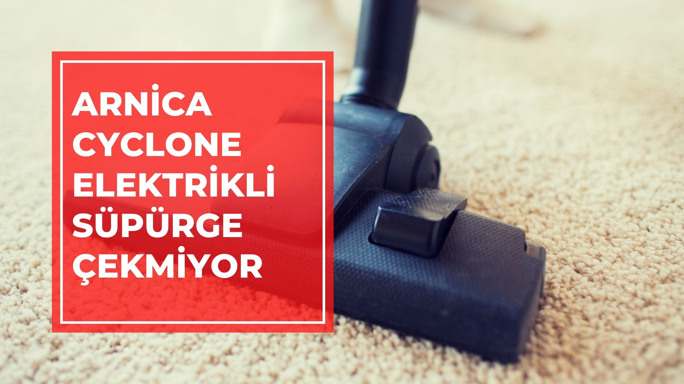 Arnica Cyclone Elektrikli Süpürge Çekmiyor