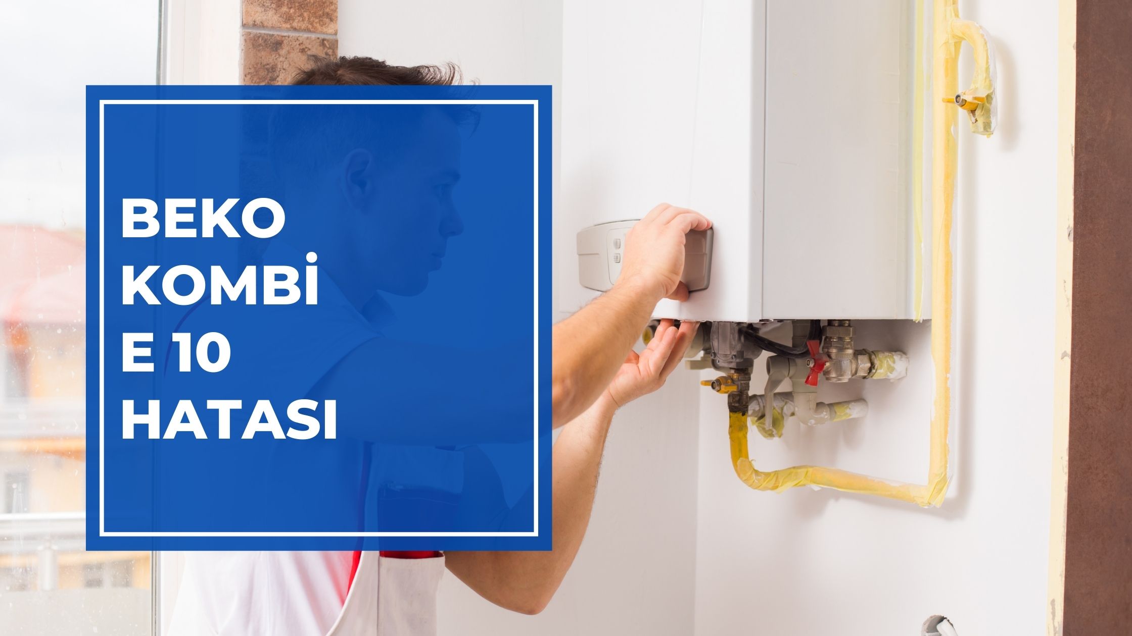 Beko Kombi E 10 Hatası