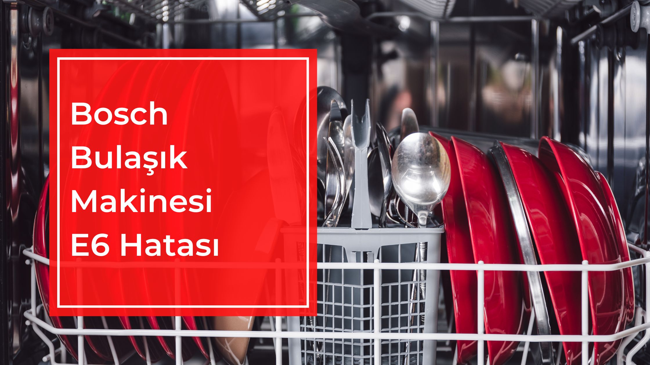 Bosch Bulaşık Makinesi E6 Hatası