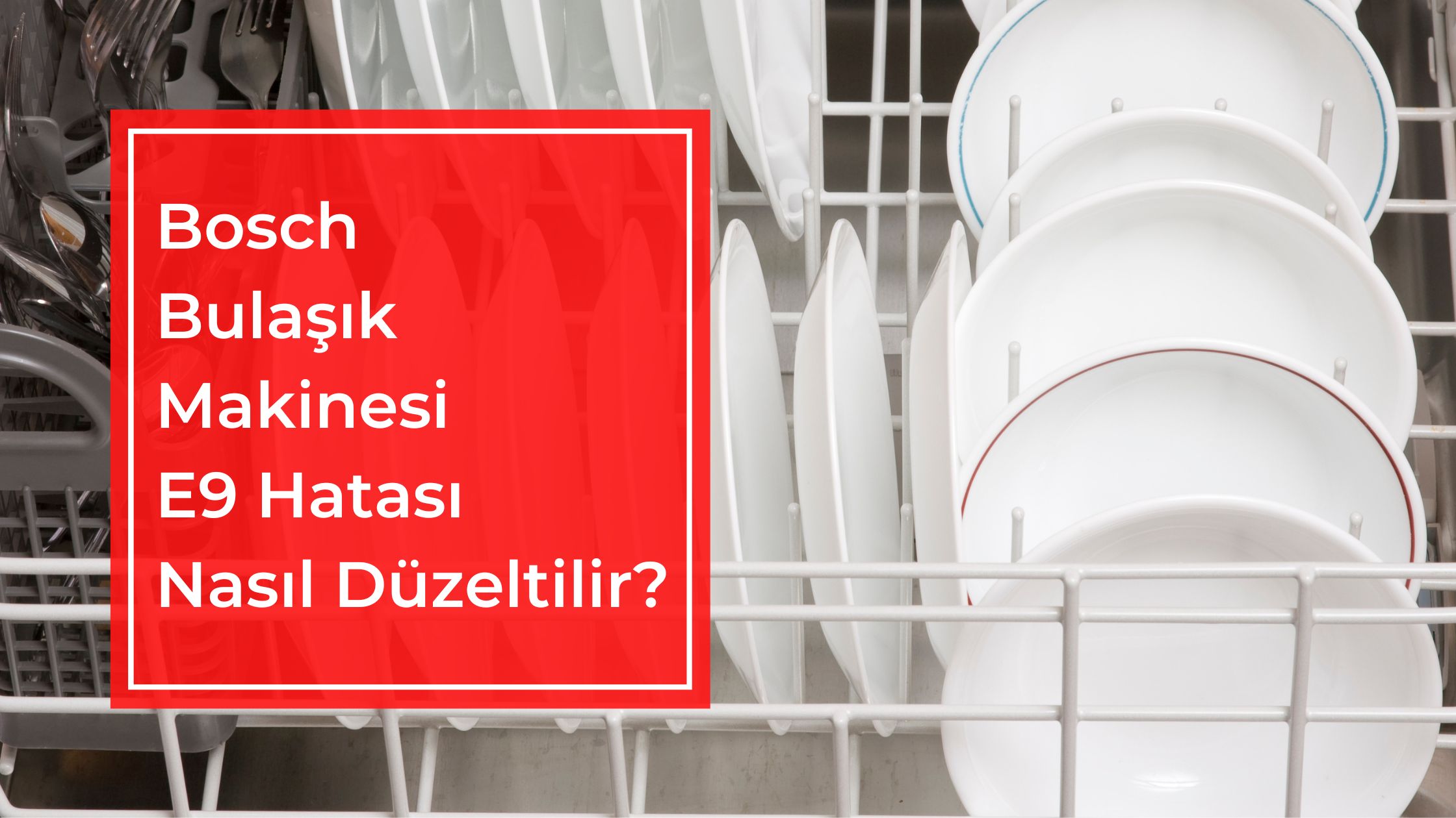 Bosch Bulaşık Makinesi E9 Hatası Nasıl Düzeltilir