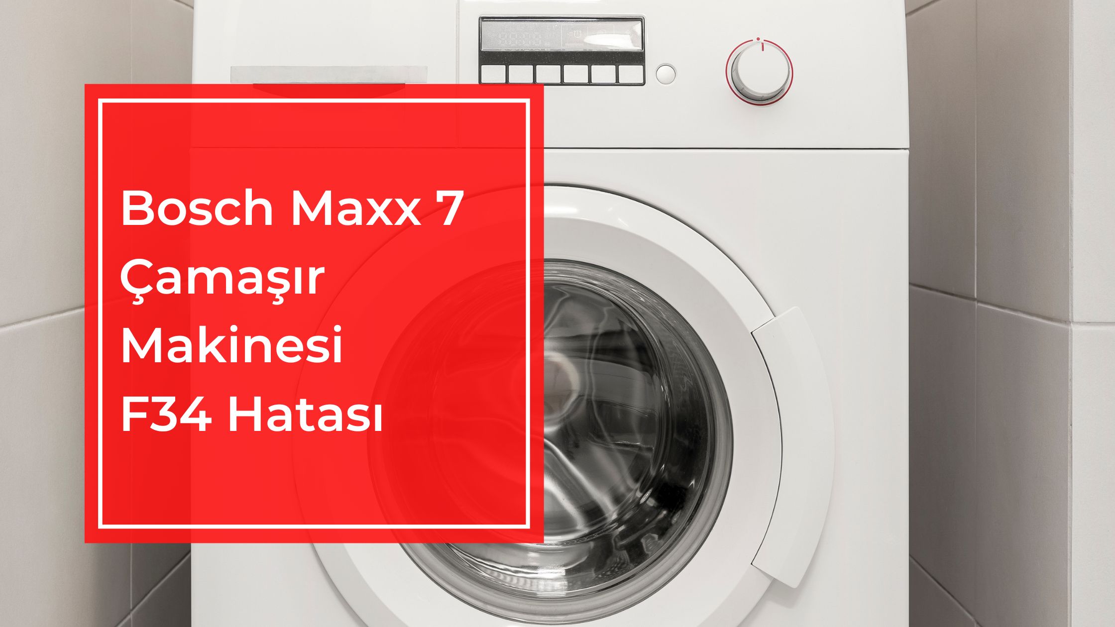 Bosch Maxx 7 Çamaşır Makinesi F34 Hatası