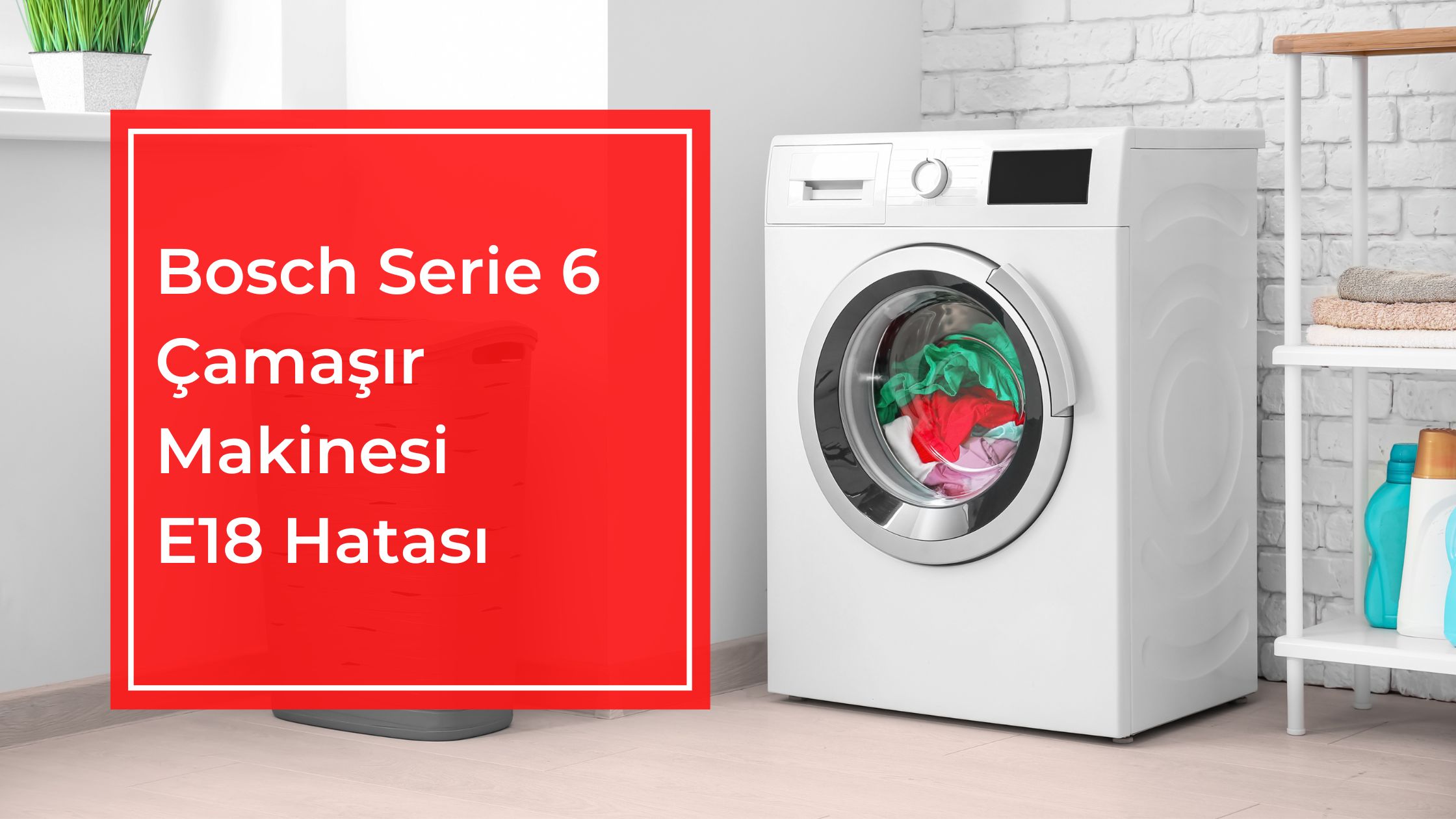 Bosch Serie 6 Çamaşır Makinesi E18 Hatası