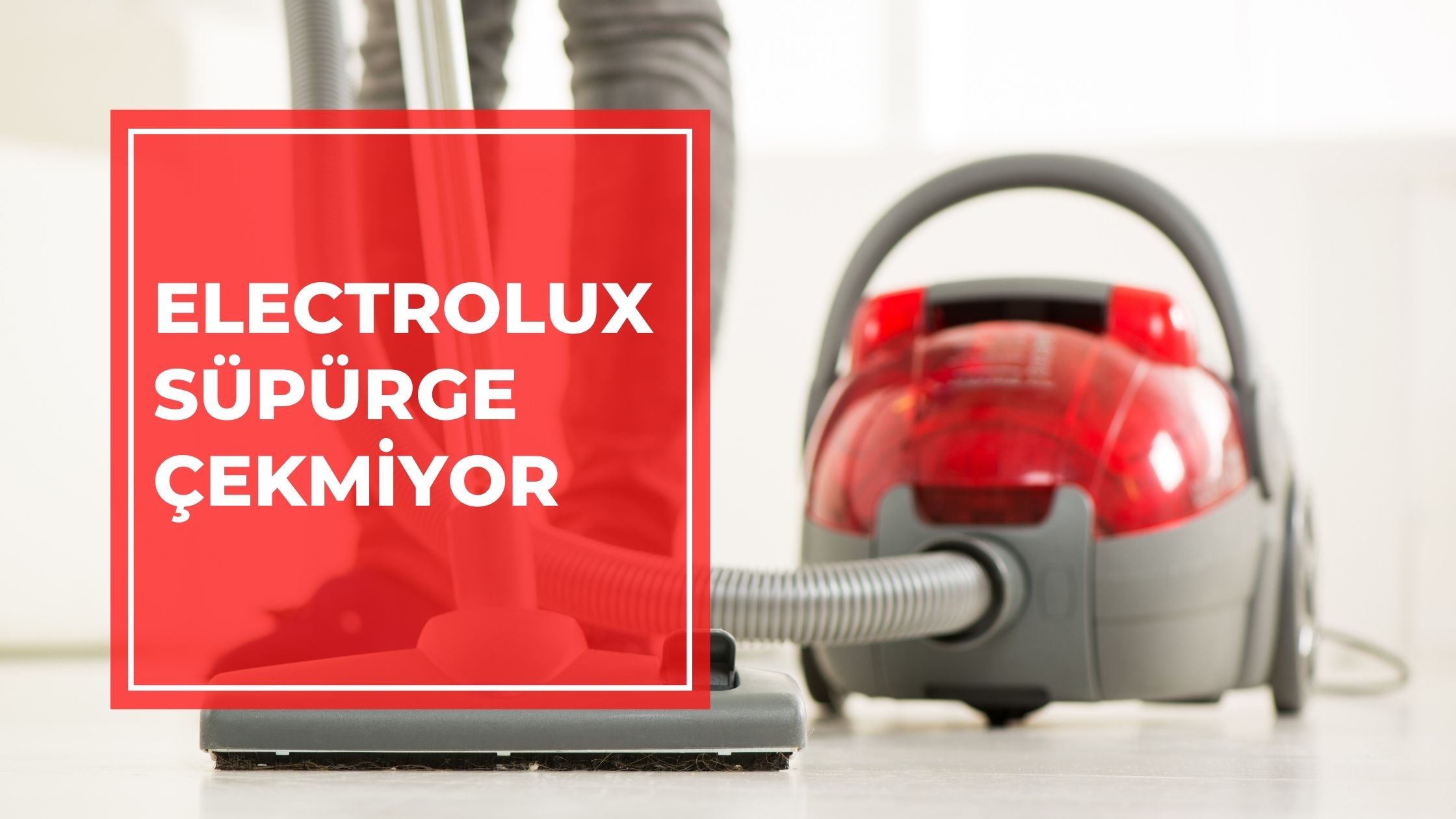 Electrolux Süpürge Çekmiyor