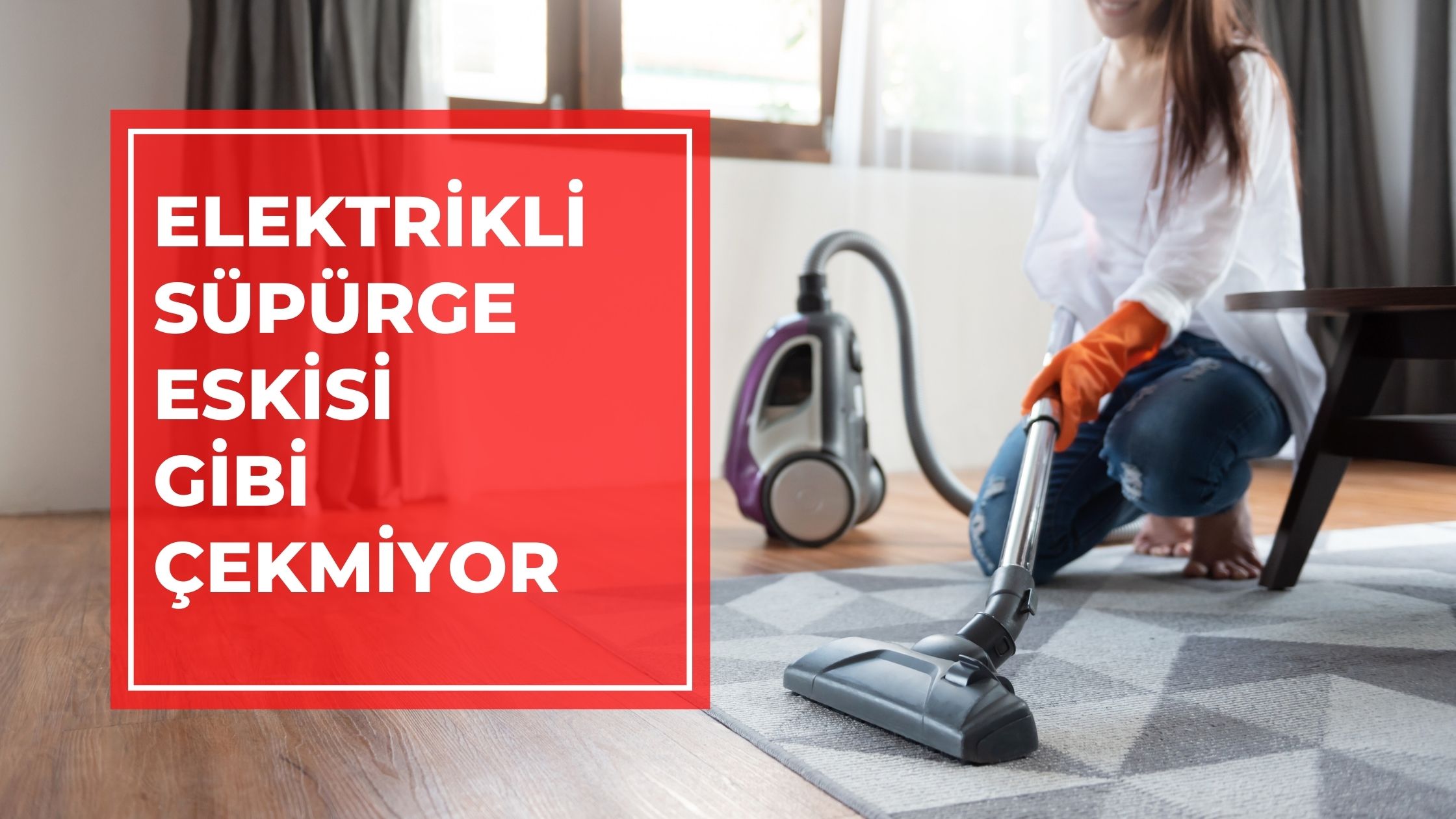 Elektrikli Süpürge Eskisi Gibi Çekmiyor