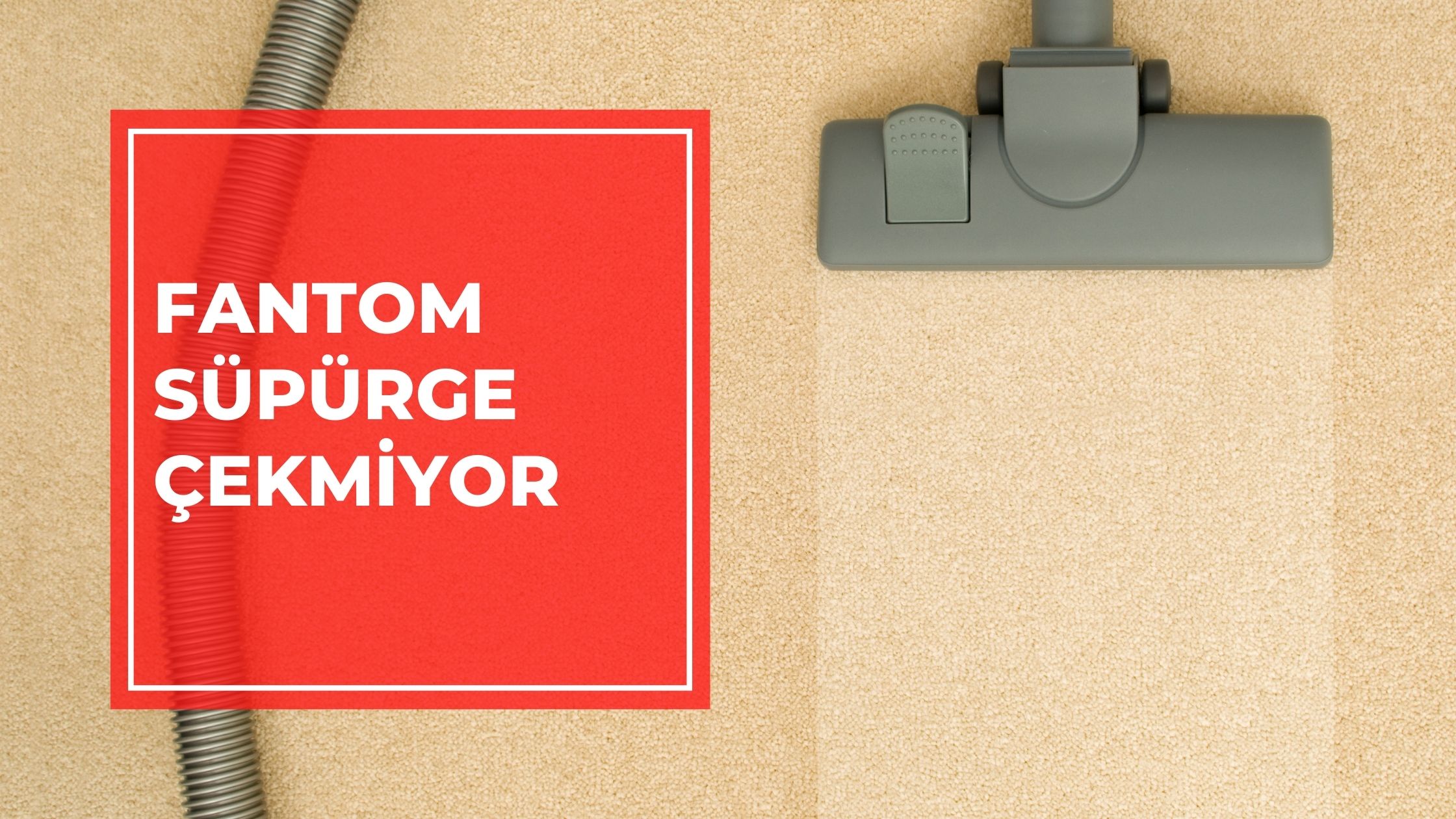 Fantom Süpürge Çekmiyor