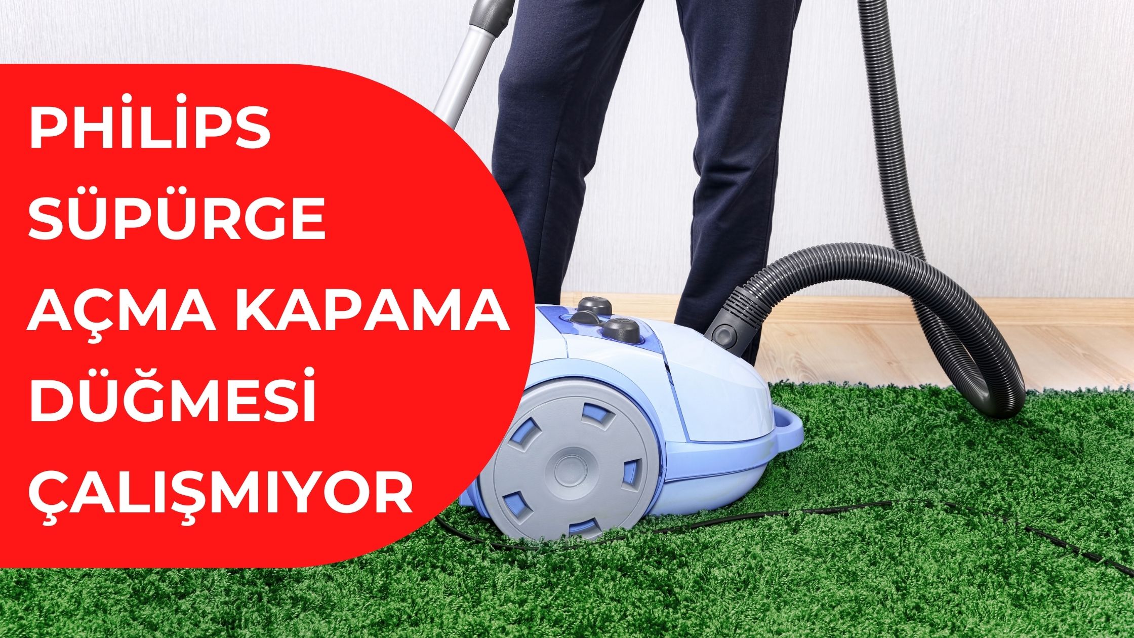 Philips Süpürge Açma Kapama Düğmesi Çalışmıyor