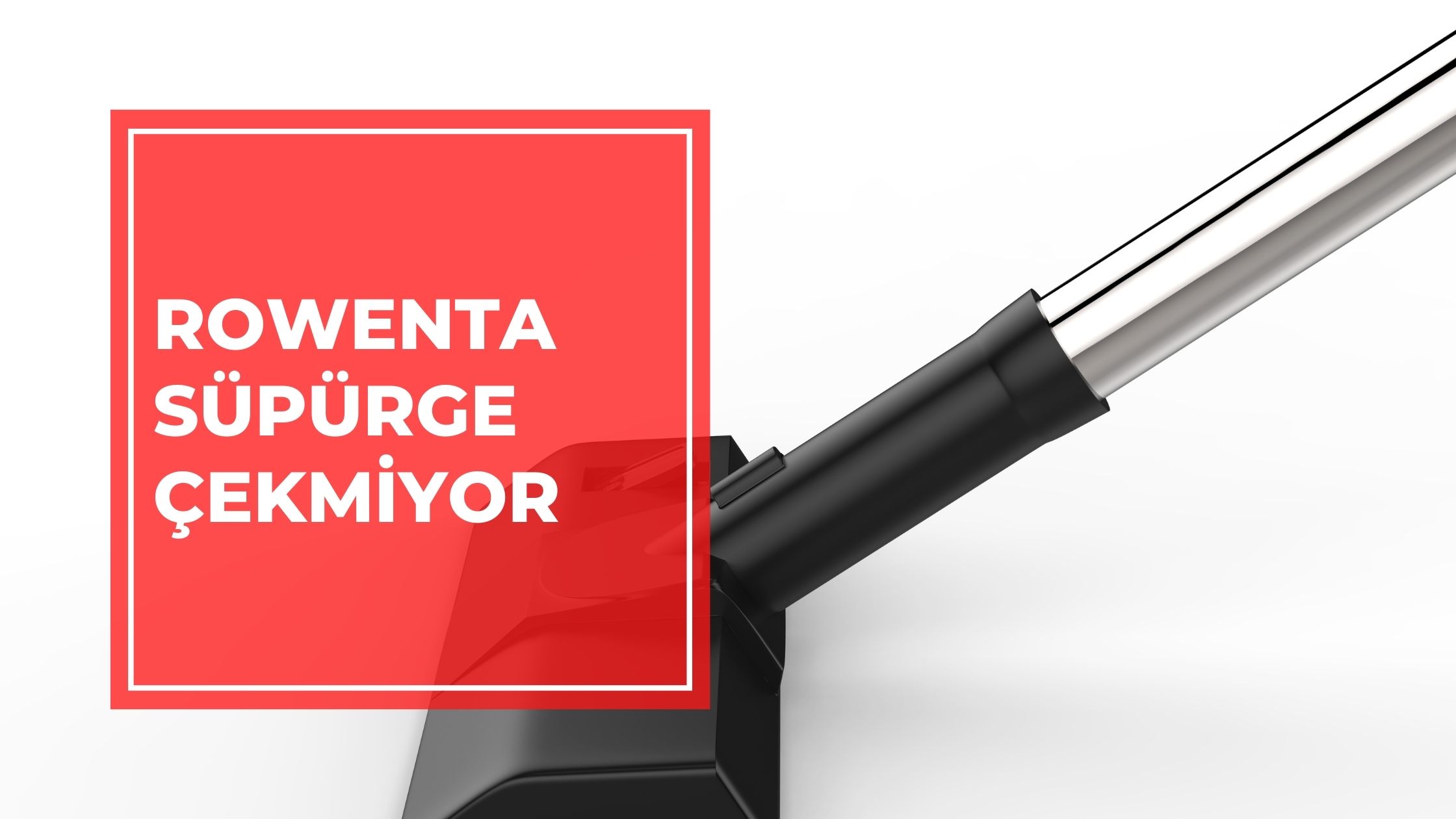 Rowenta Süpürge Çekmiyor