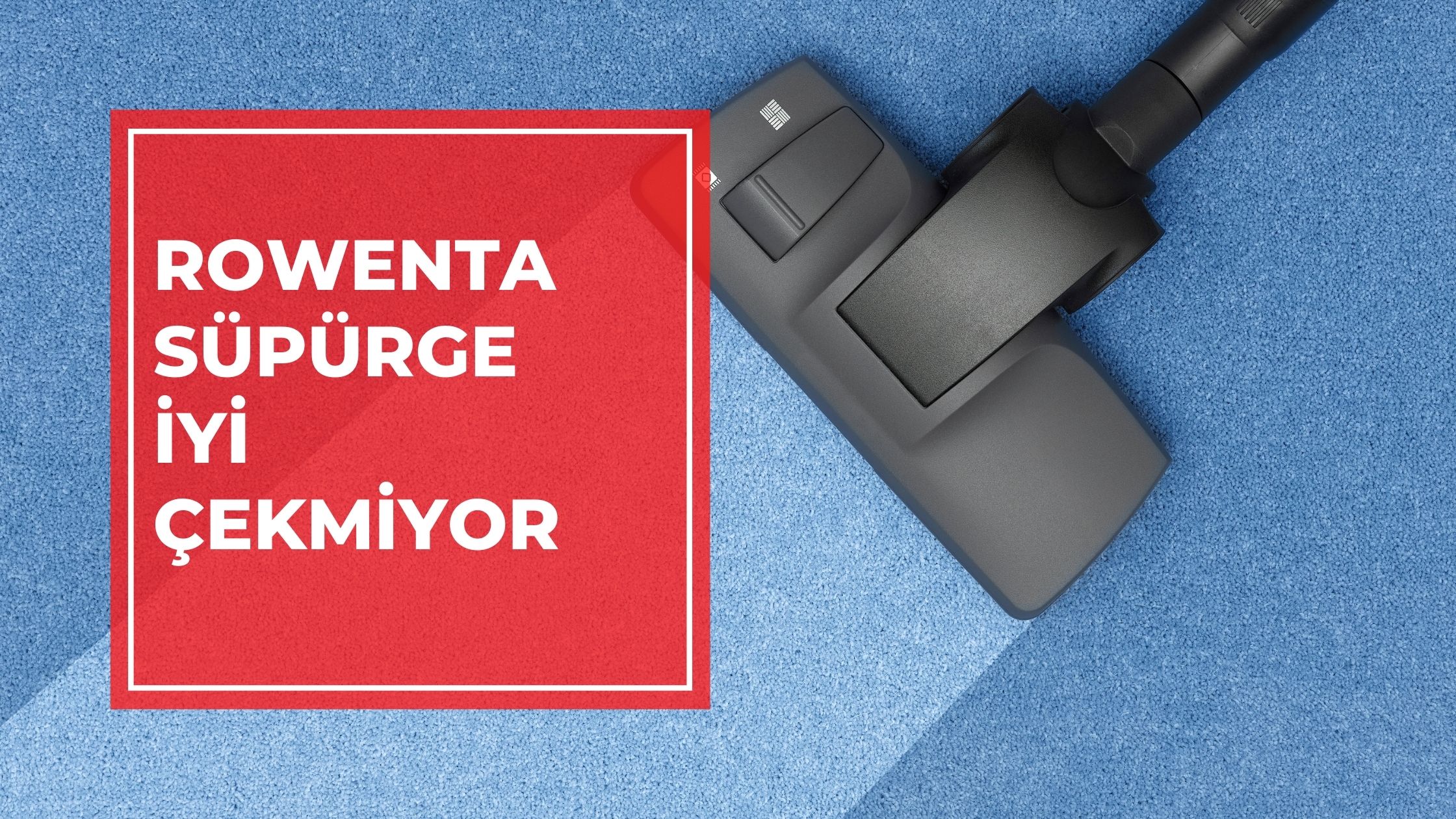 Rowenta Süpürge İyi Çekmiyor