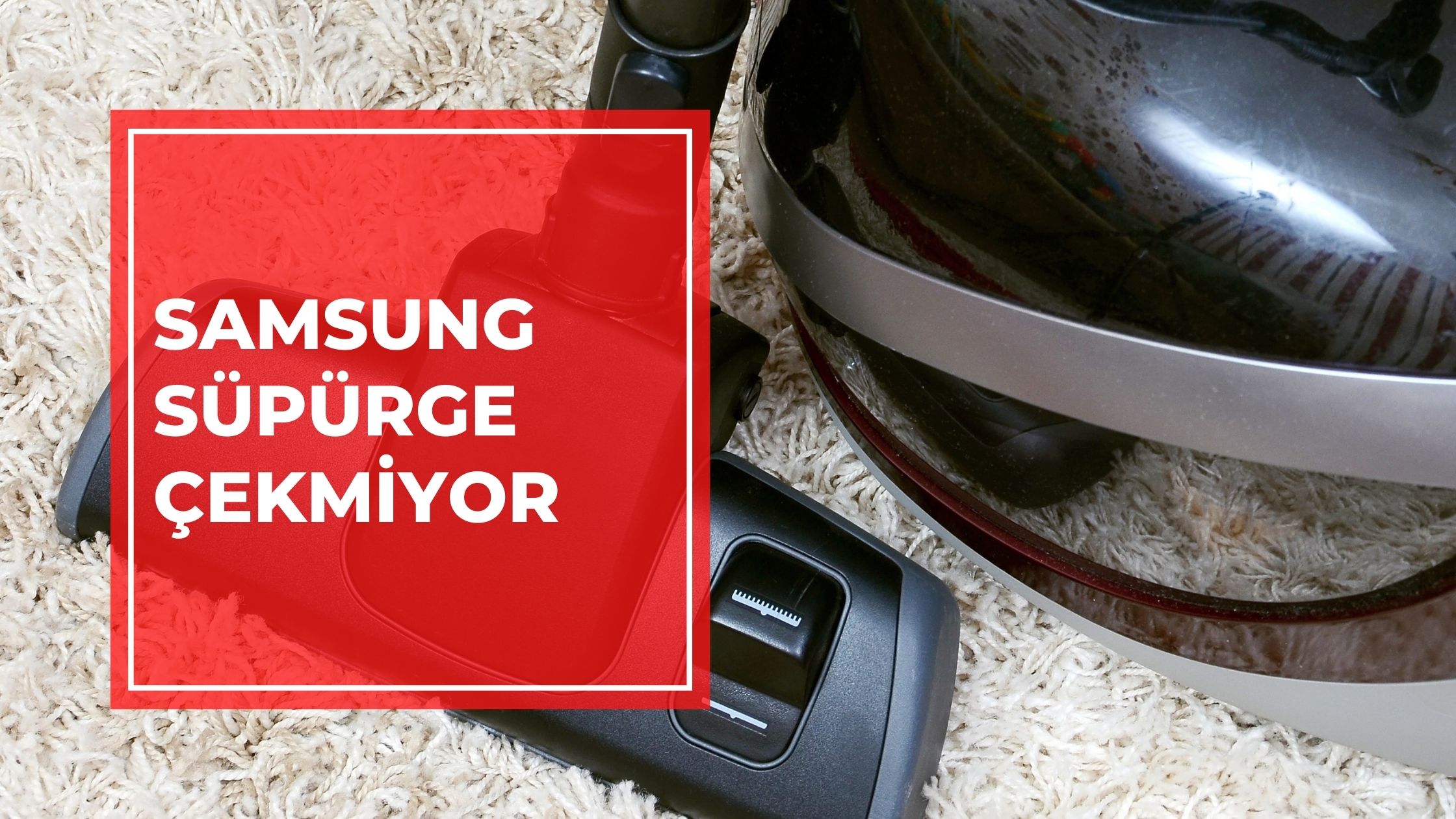 Samsung Süpürge Çekmiyor