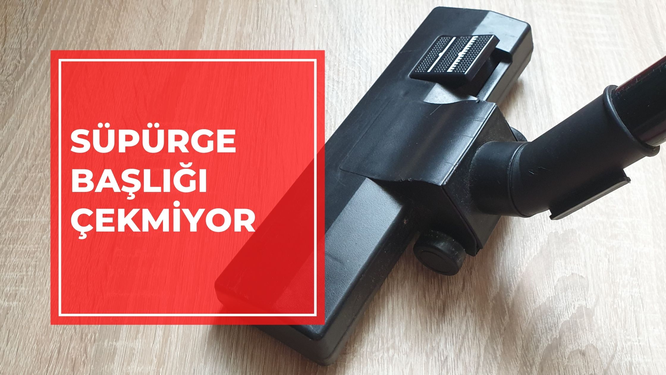 Süpürge Başlığı Çekmiyor