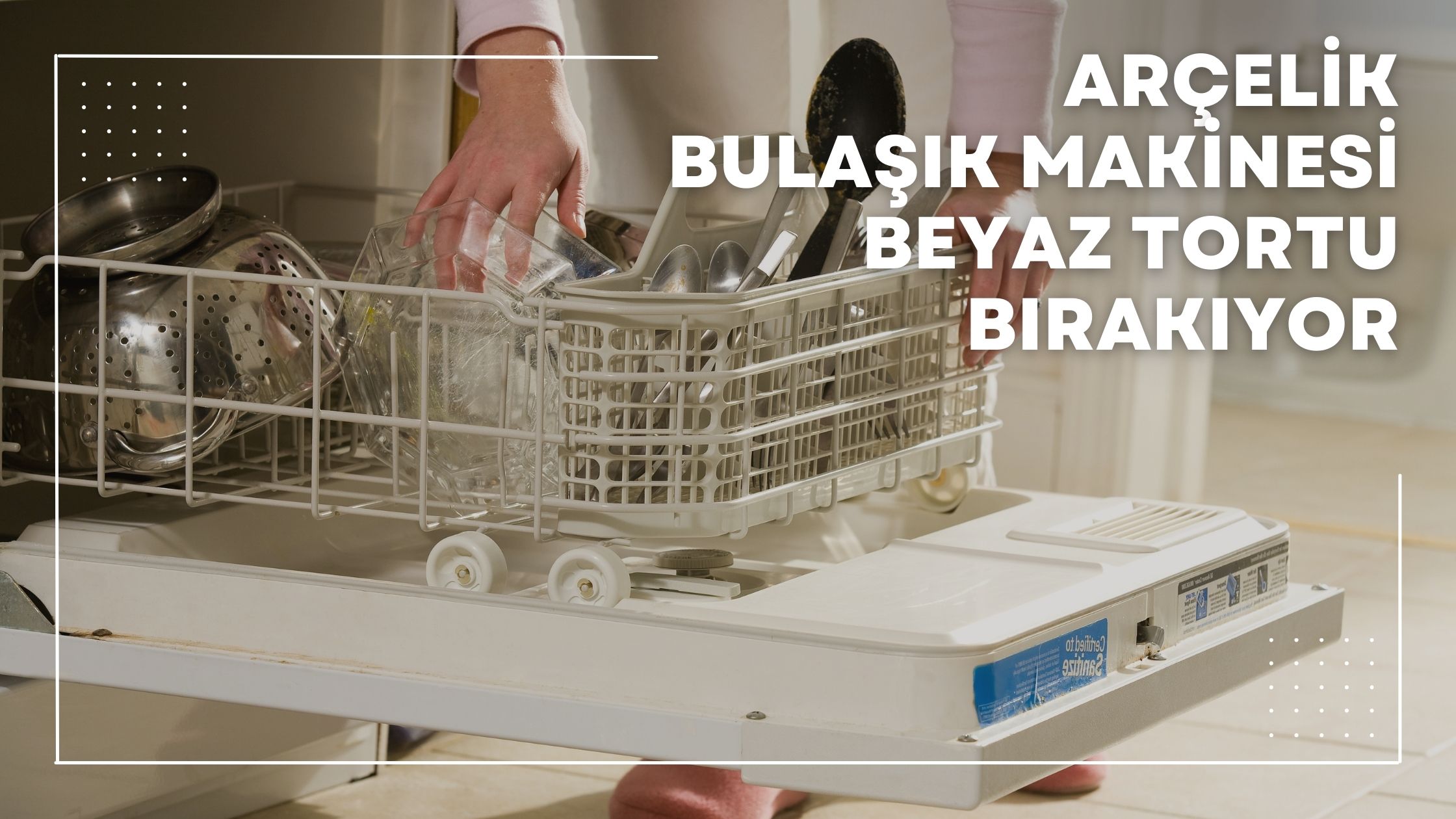 Arçelik Bulaşık Makinesi Beyaz Tortu Bırakıyor