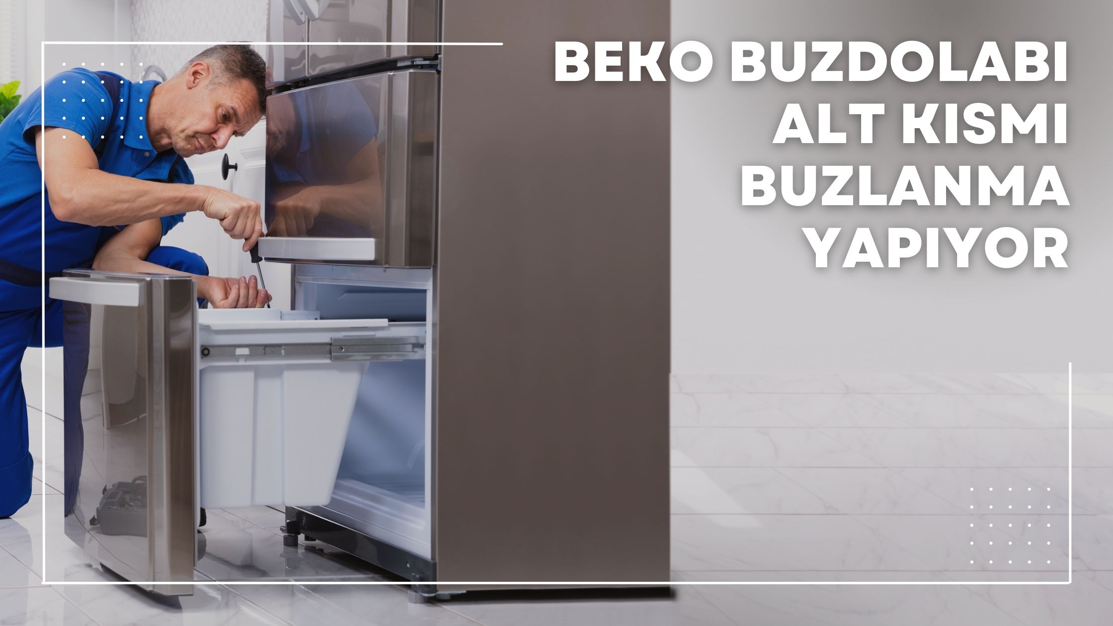 Beko Buzdolabı Alt Kısmı Buzlanma Yapıyor