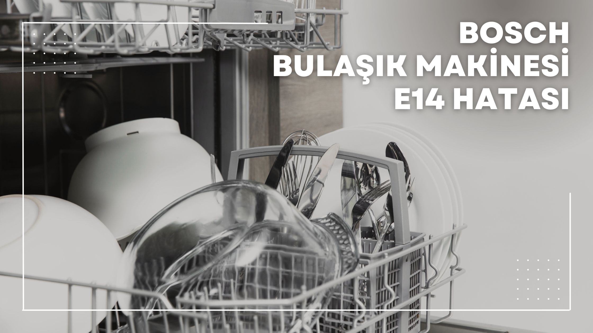 Bosch Bulaşık Makinesi e14 Hatası