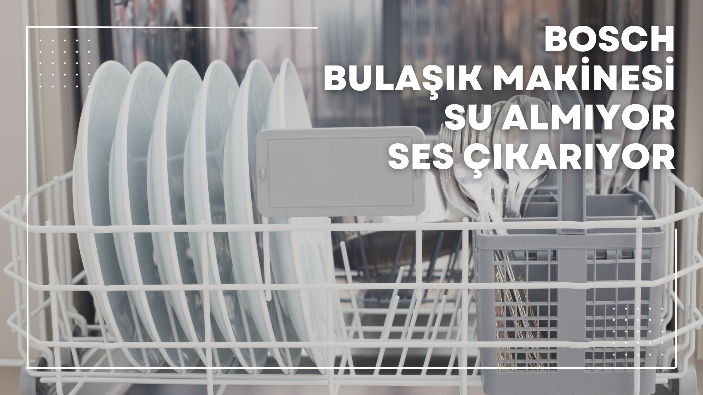 Bosch Bulaşık Makinesi Su Almıyor Ses Çıkarıyor