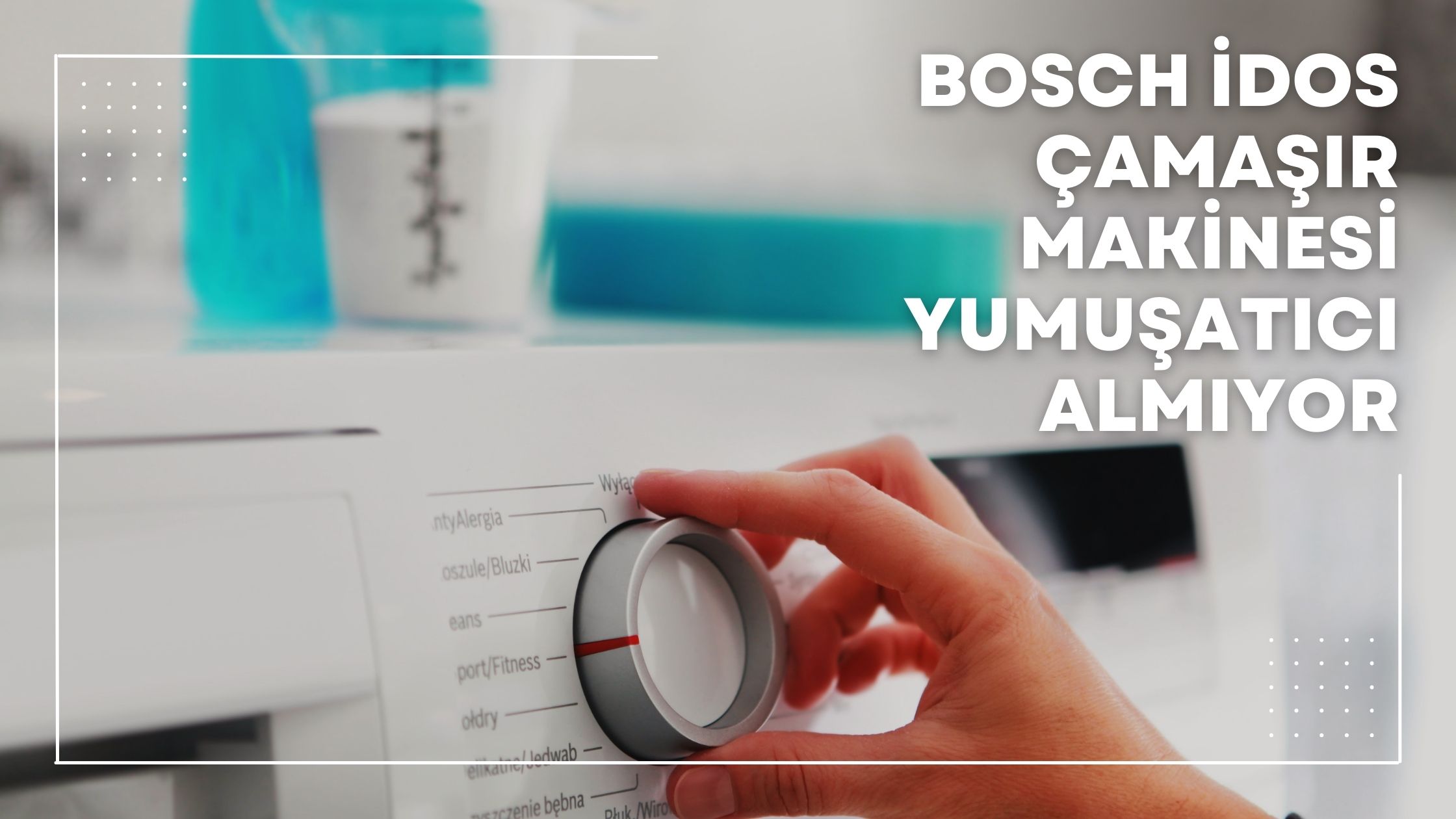 Bosch Idos Çamaşır Makinesi Yumuşatıcı Almıyor